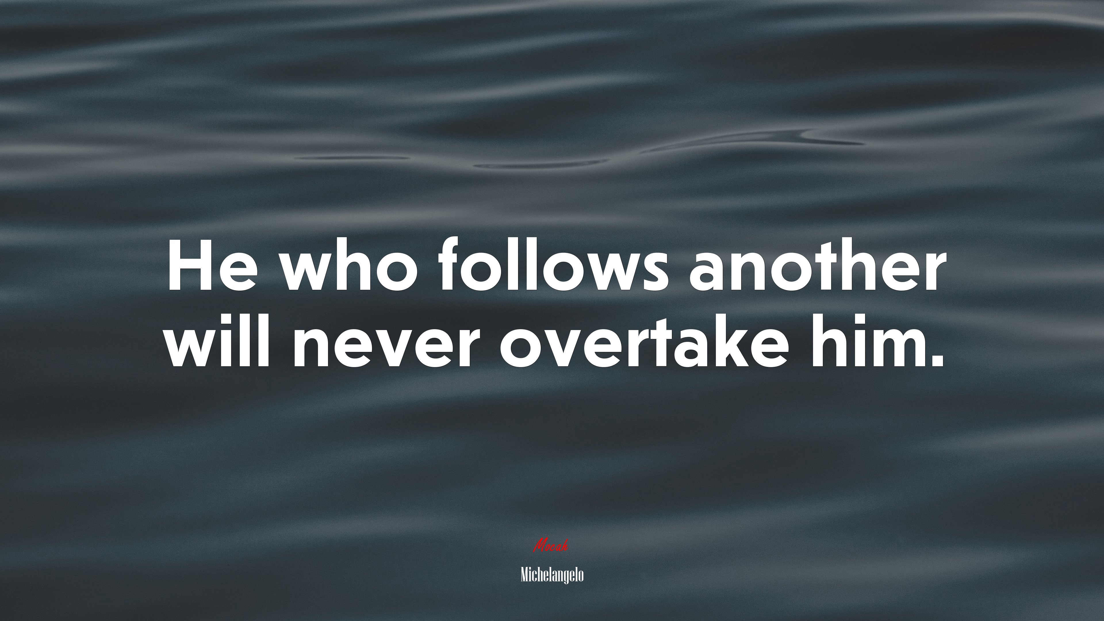 He who follows another will never overtake him. | Michelangelo quote HD Wallpaper