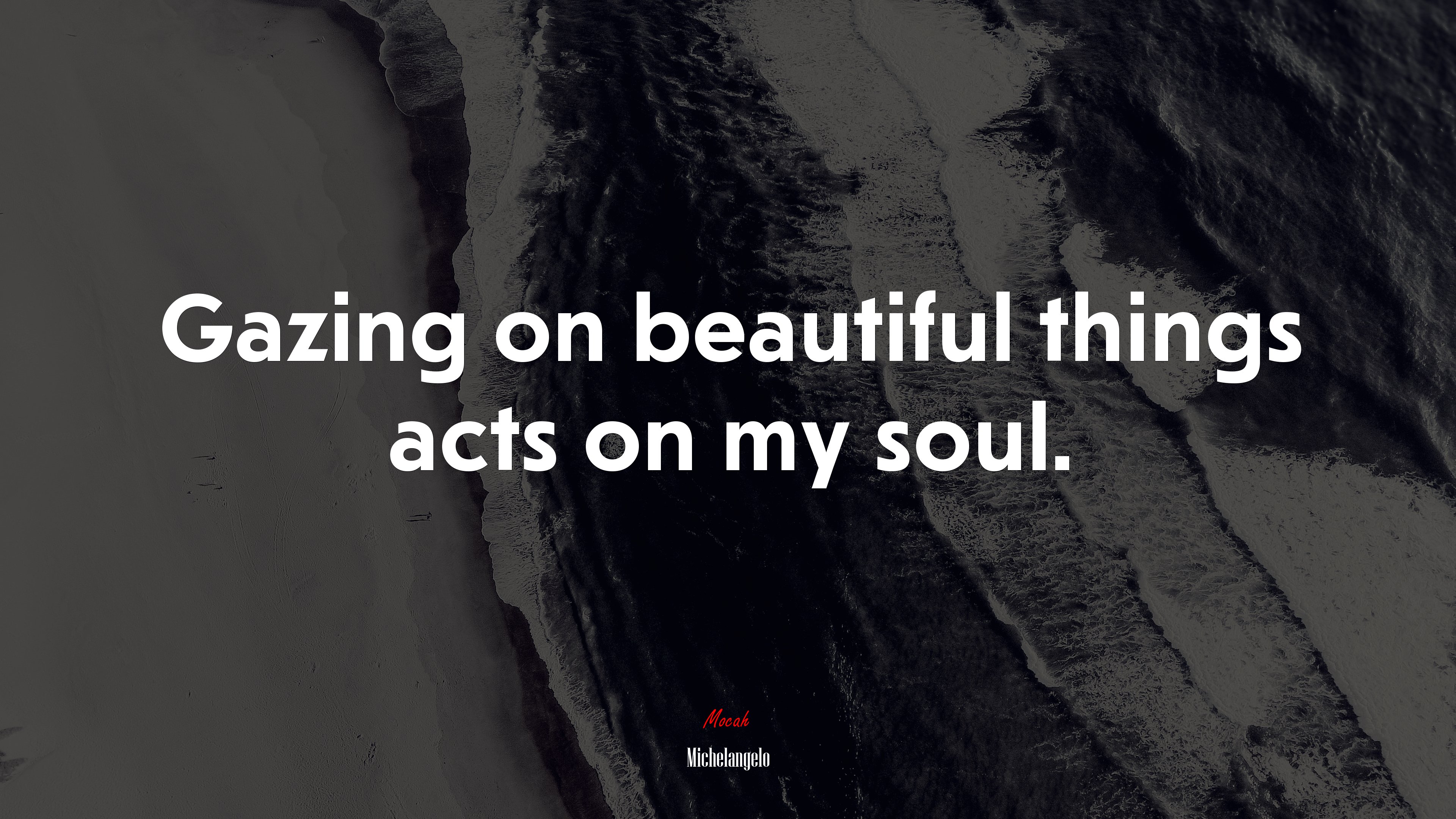 Gazing on beautiful things acts on my soul. | Michelangelo quote HD Wallpaper