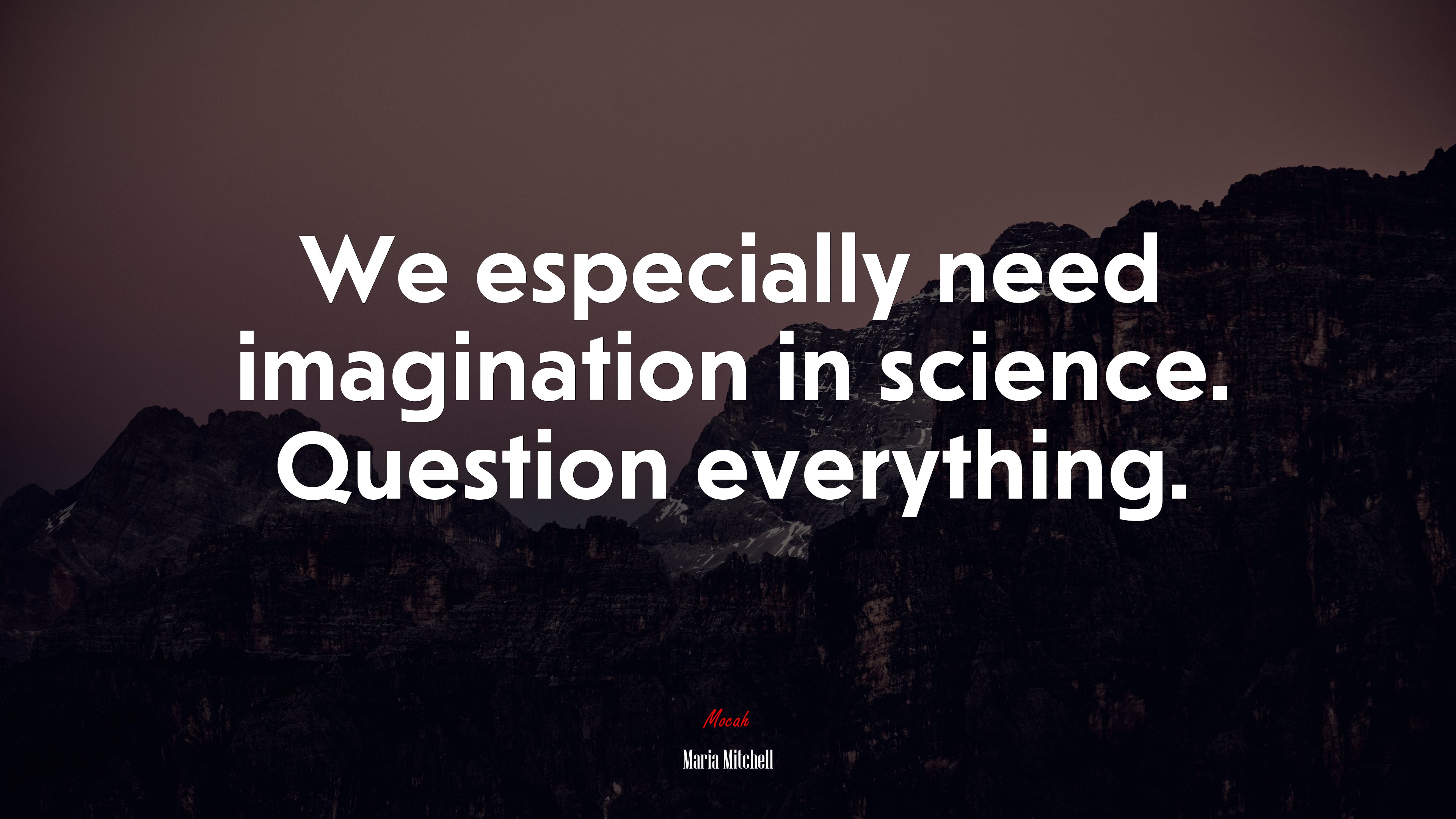 We especially need imagination in science. Question everything. | Maria Mitchell quote HD Wallpaper