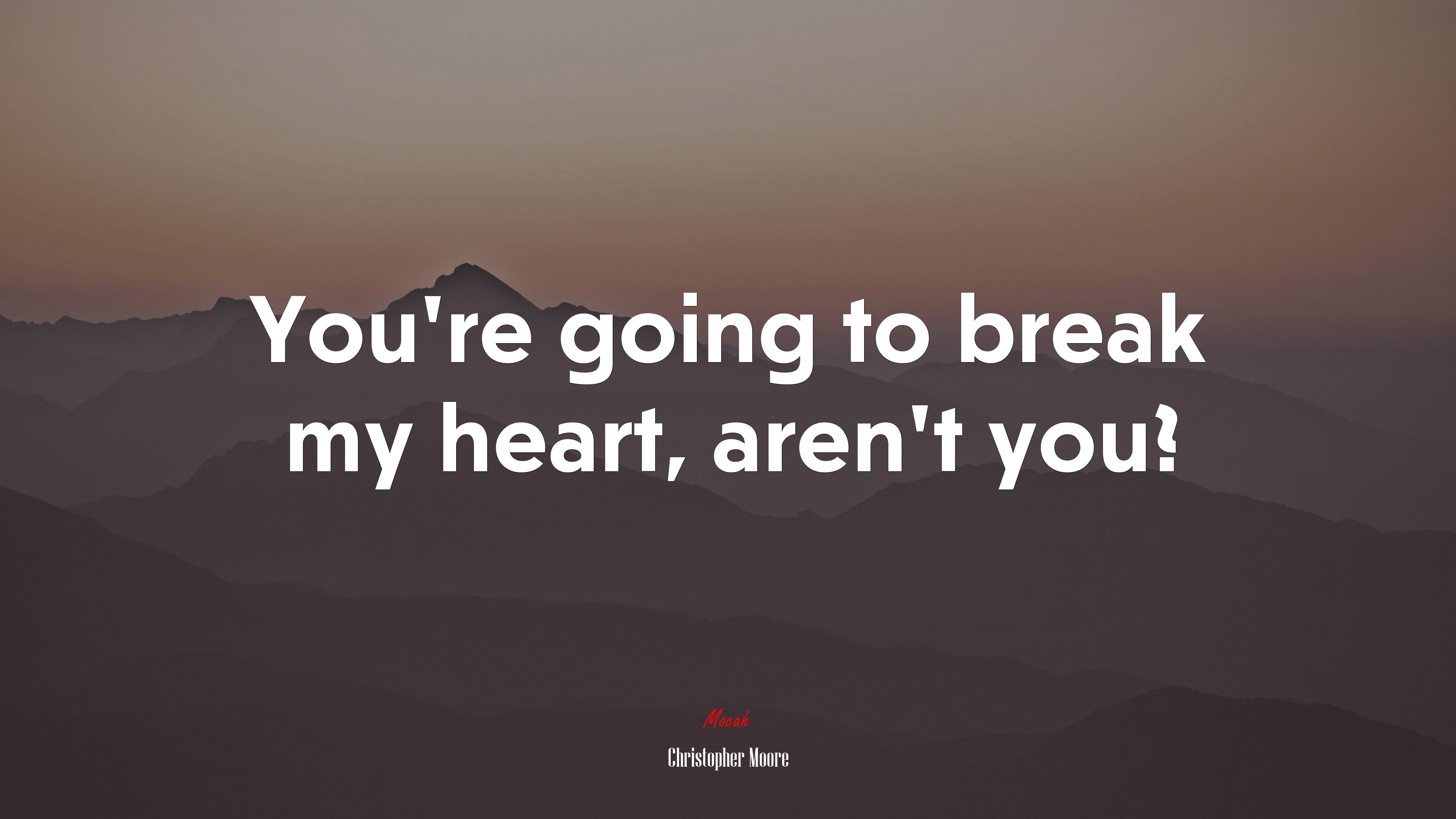 You’re going to break my heart, aren’t you? | Christopher Moore quote HD Wallpaper