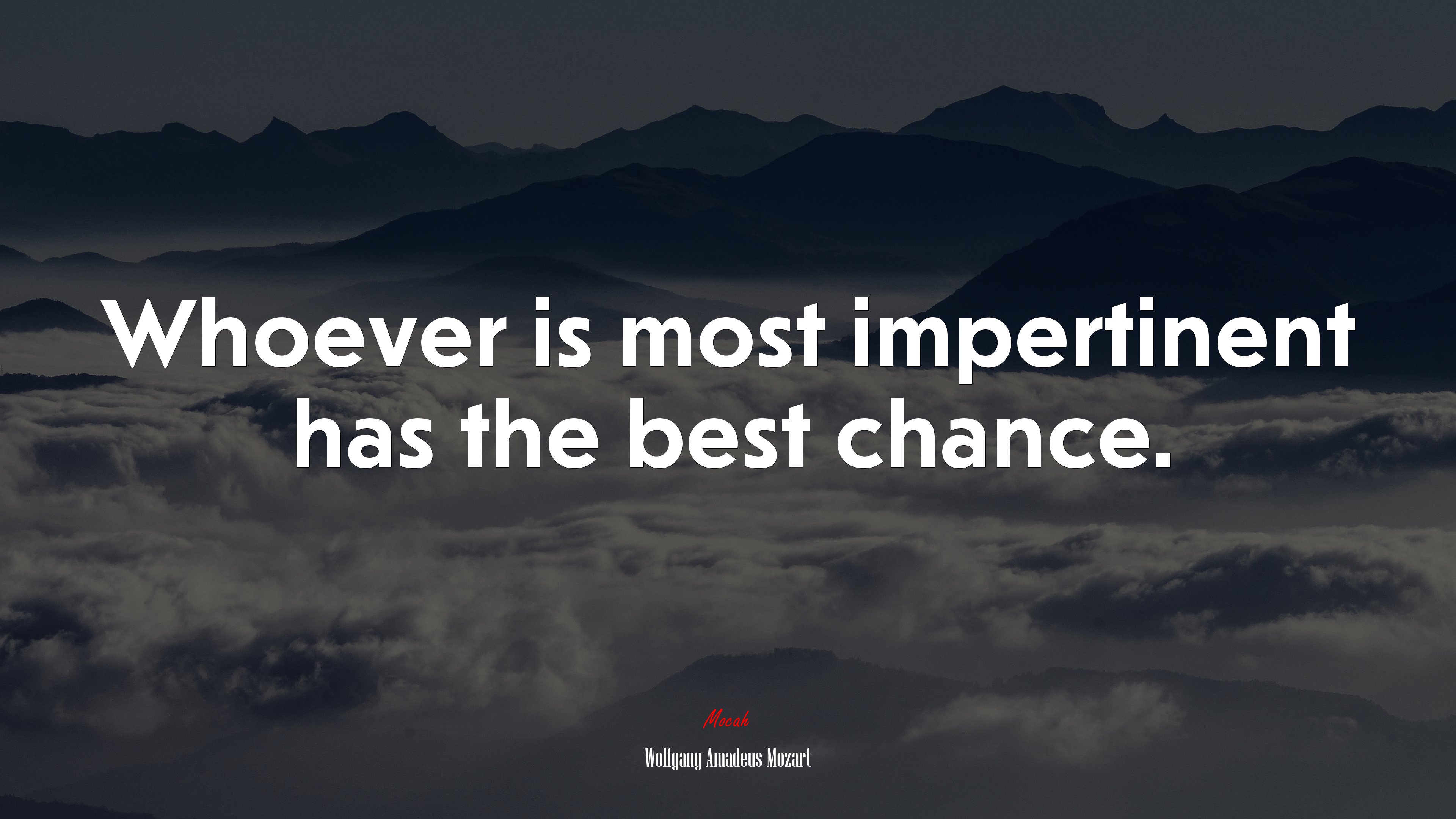 Whoever is most impertinent has the best chance. | Wolfgang Amadeus Mozart quote HD Wallpaper
