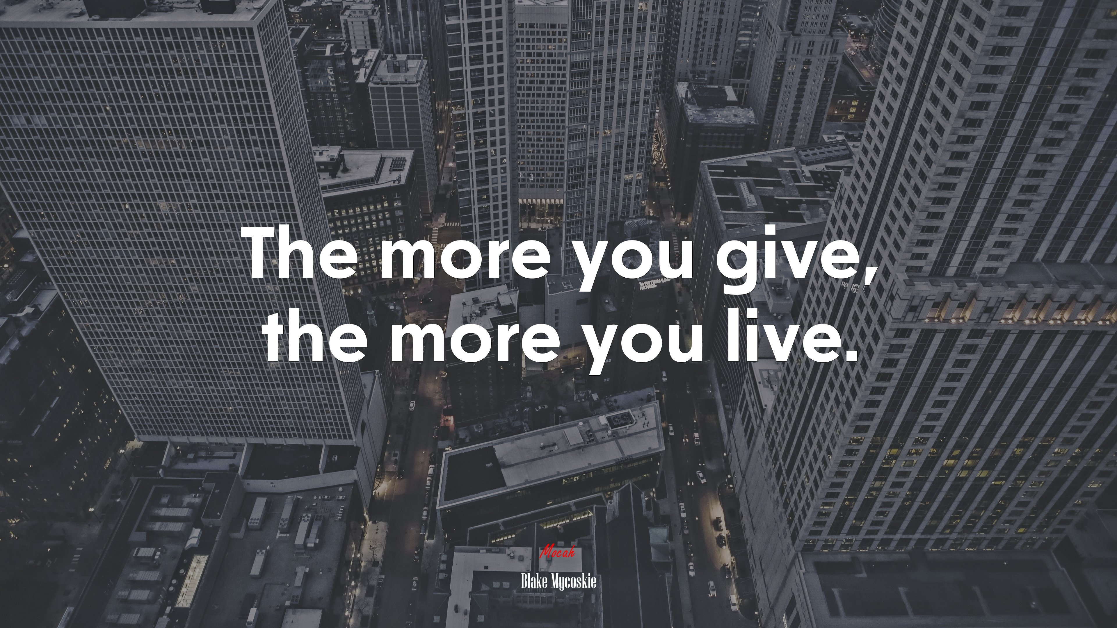 The more you give, the more you live. | Blake Mycoskie quote HD Wallpaper