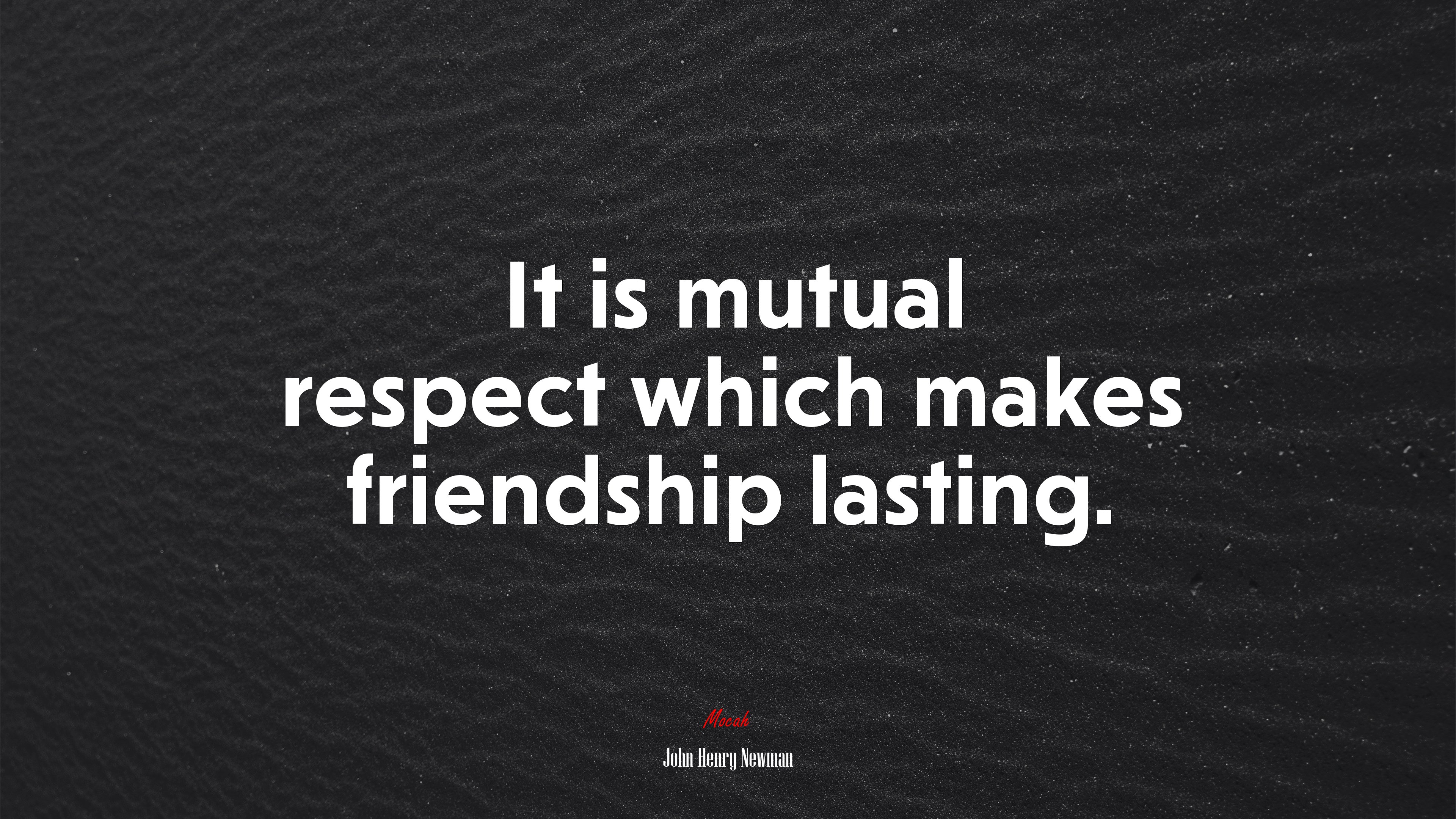 It is mutual respect which makes friendship lasting. | John Henry Newman quote HD Wallpaper
