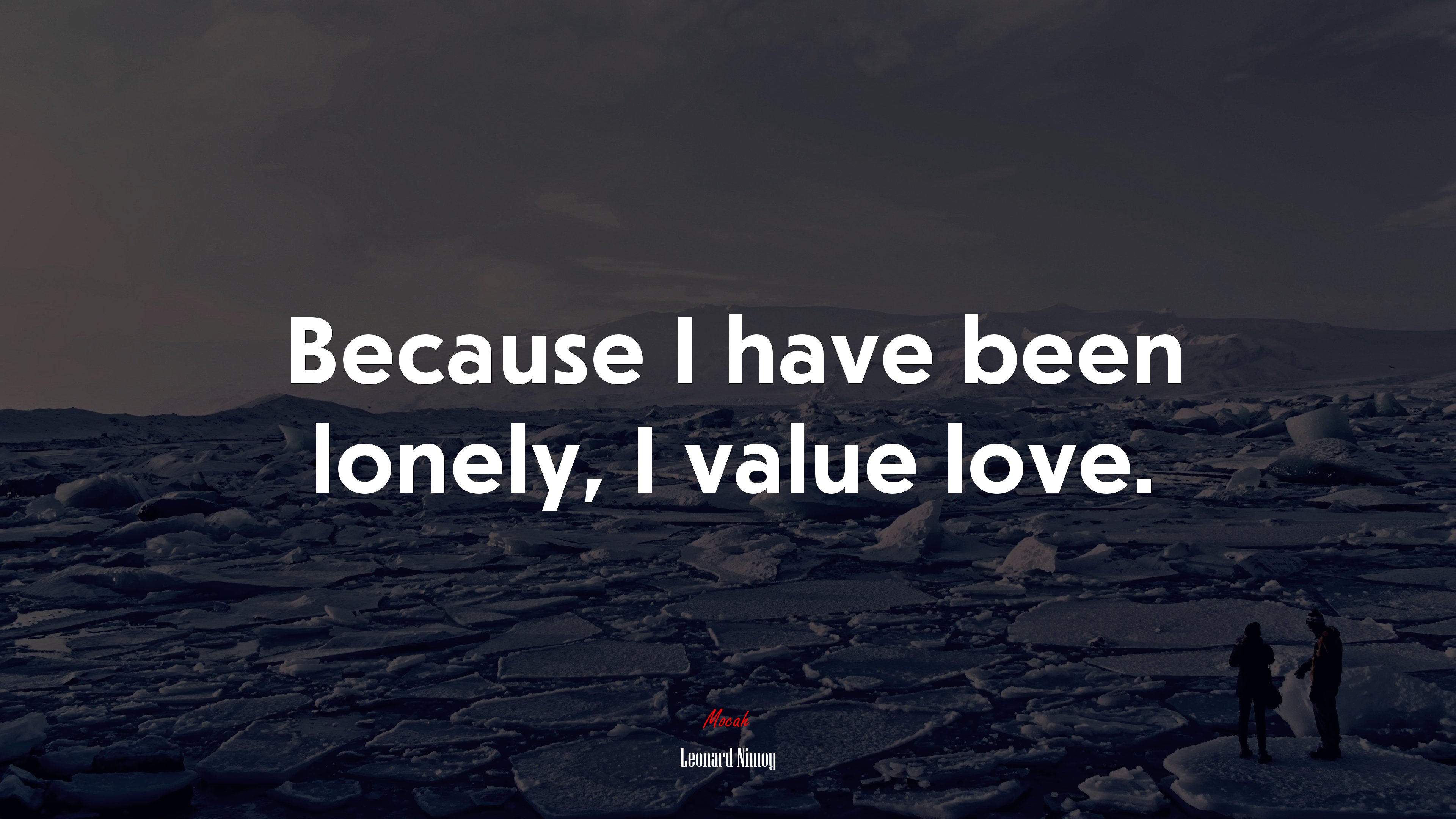 Because I have been lonely, I value love. | Leonard Nimoy quote HD Wallpaper