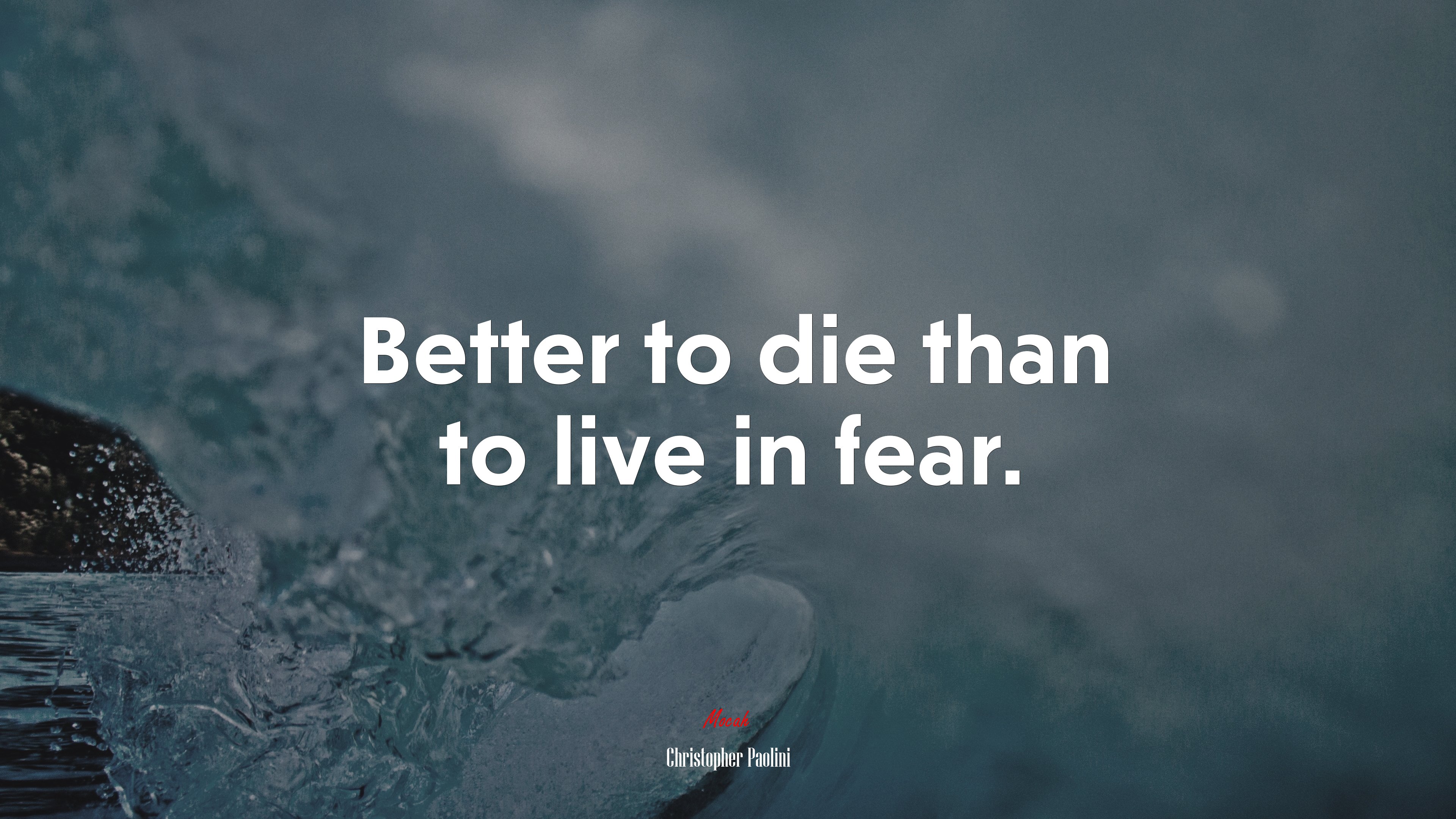 Better to die than to live in fear. | Christopher Paolini quote HD Wallpaper