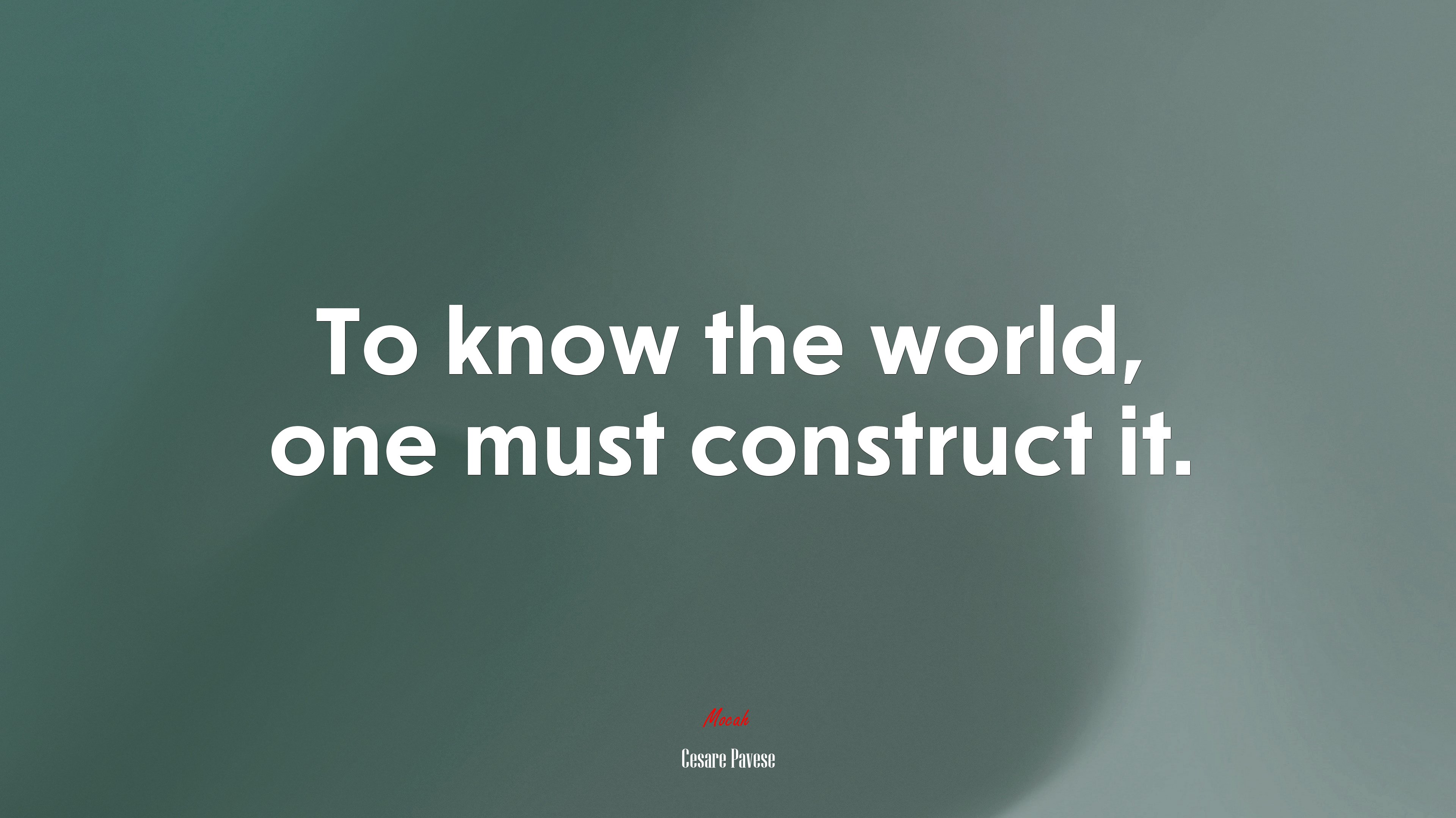 To know the world, one must construct it. | Cesare Pavese quote HD Wallpaper