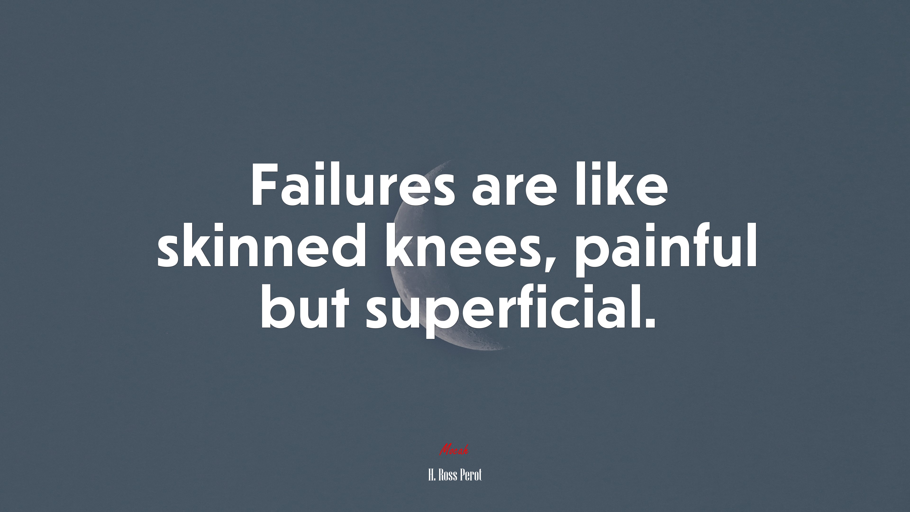Failures are like skinned knees, painful but superficial. | H. Ross Perot quote HD Wallpaper