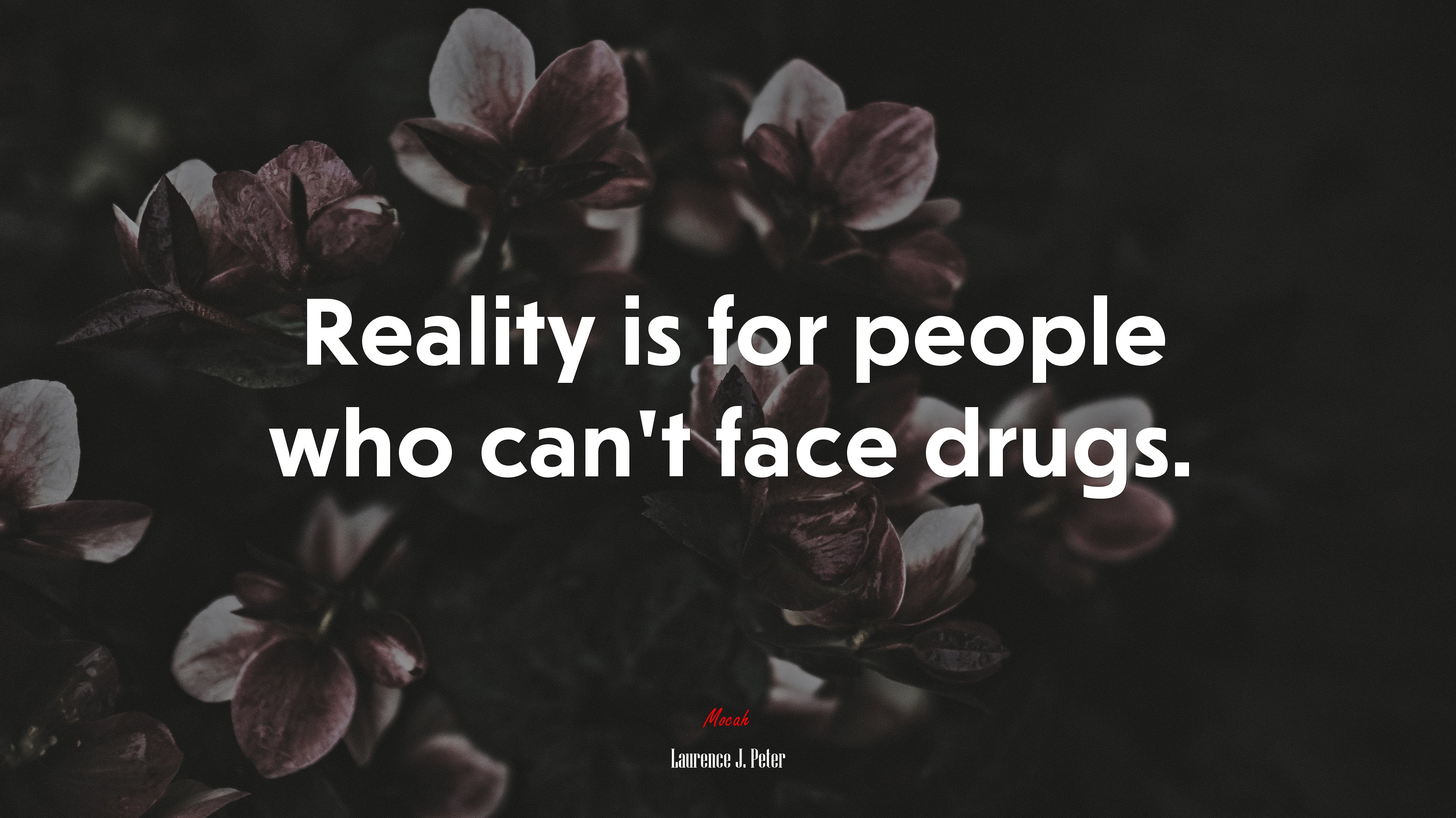 Reality is for people who can’t face drugs. | Laurence J. Peter quote HD Wallpaper