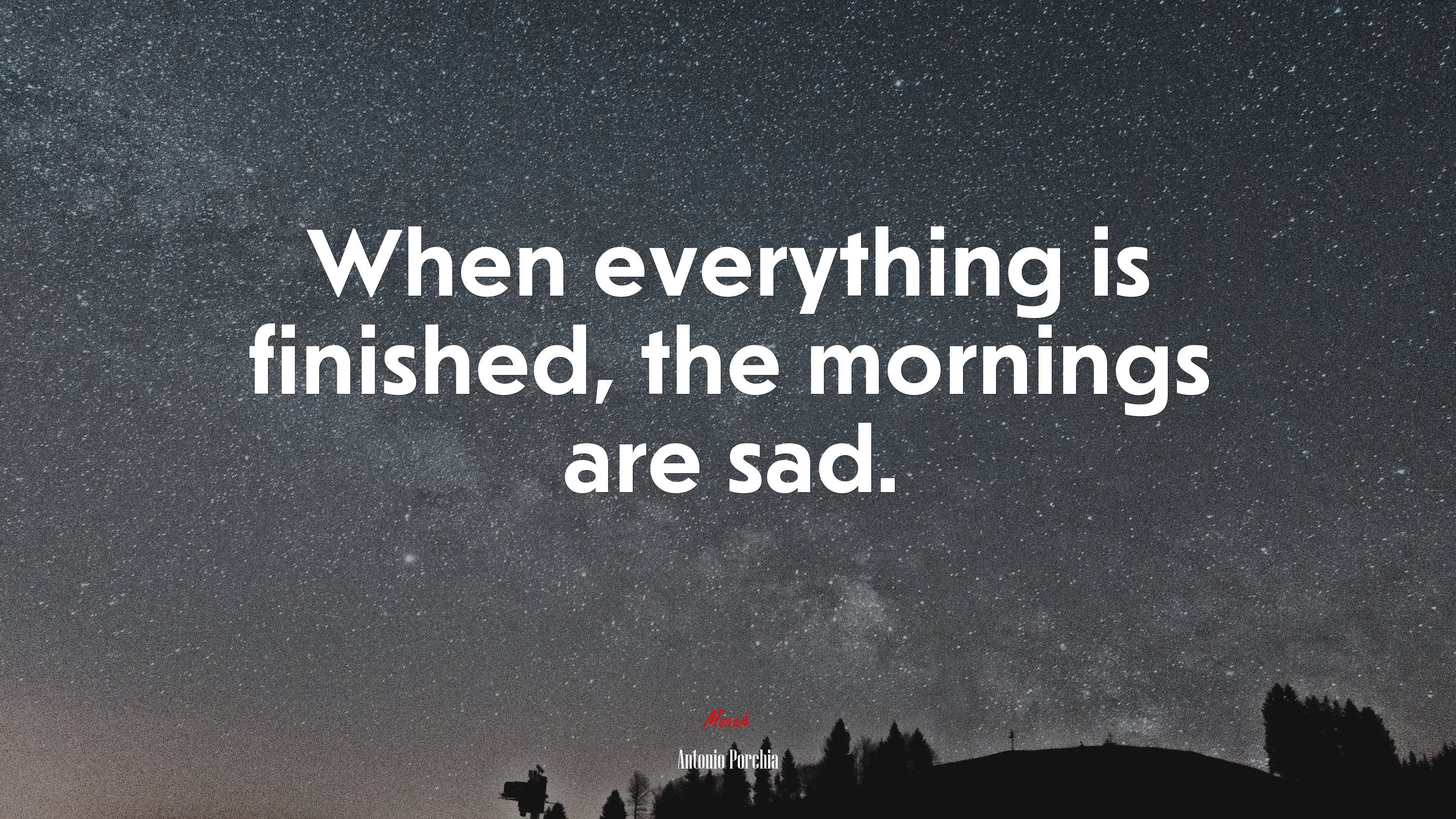 When everything is finished, the mornings are sad. | Antonio Porchia quote HD Wallpaper