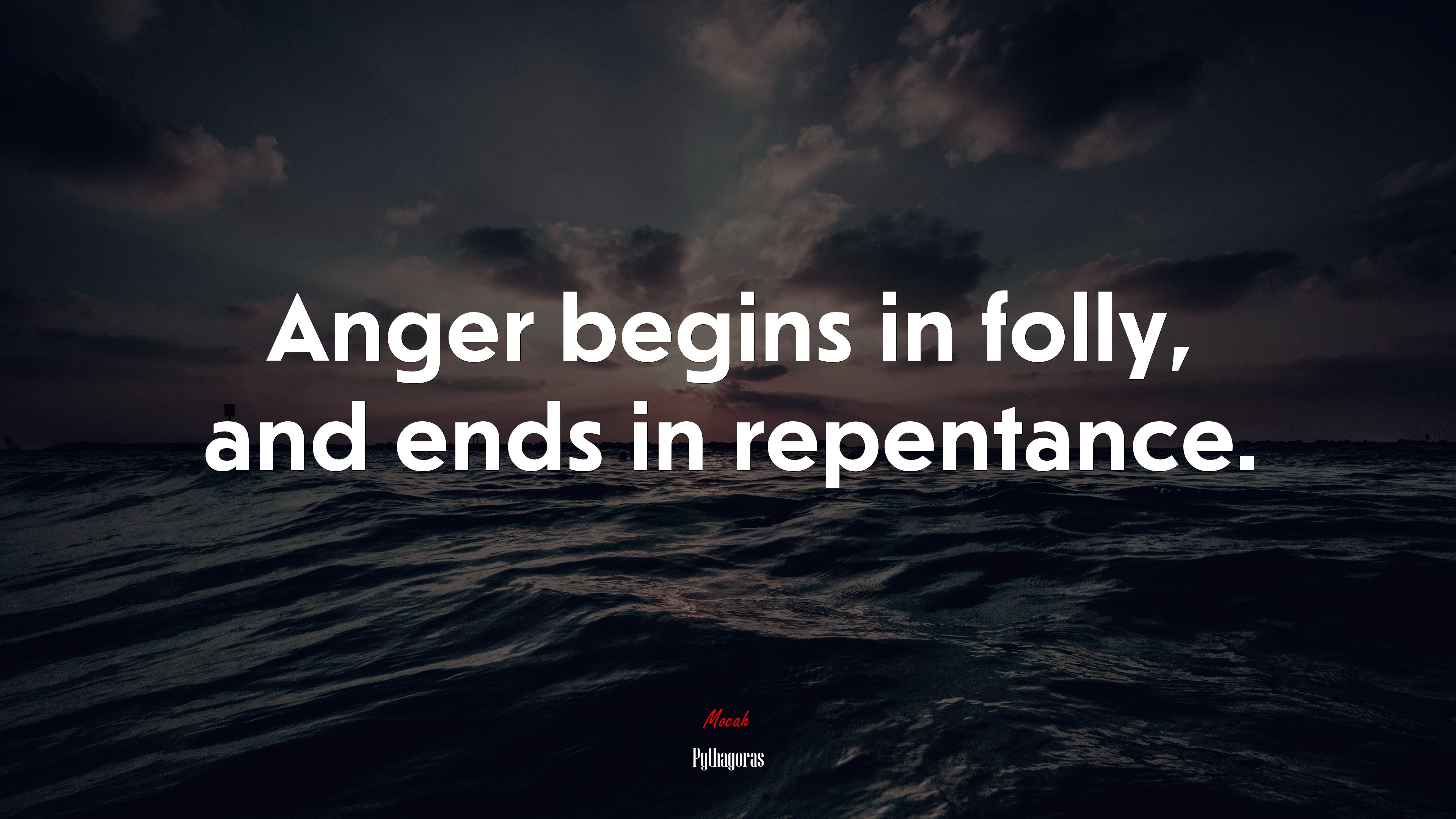 Anger begins in folly, and ends in repentance. | Pythagoras quote HD Wallpaper