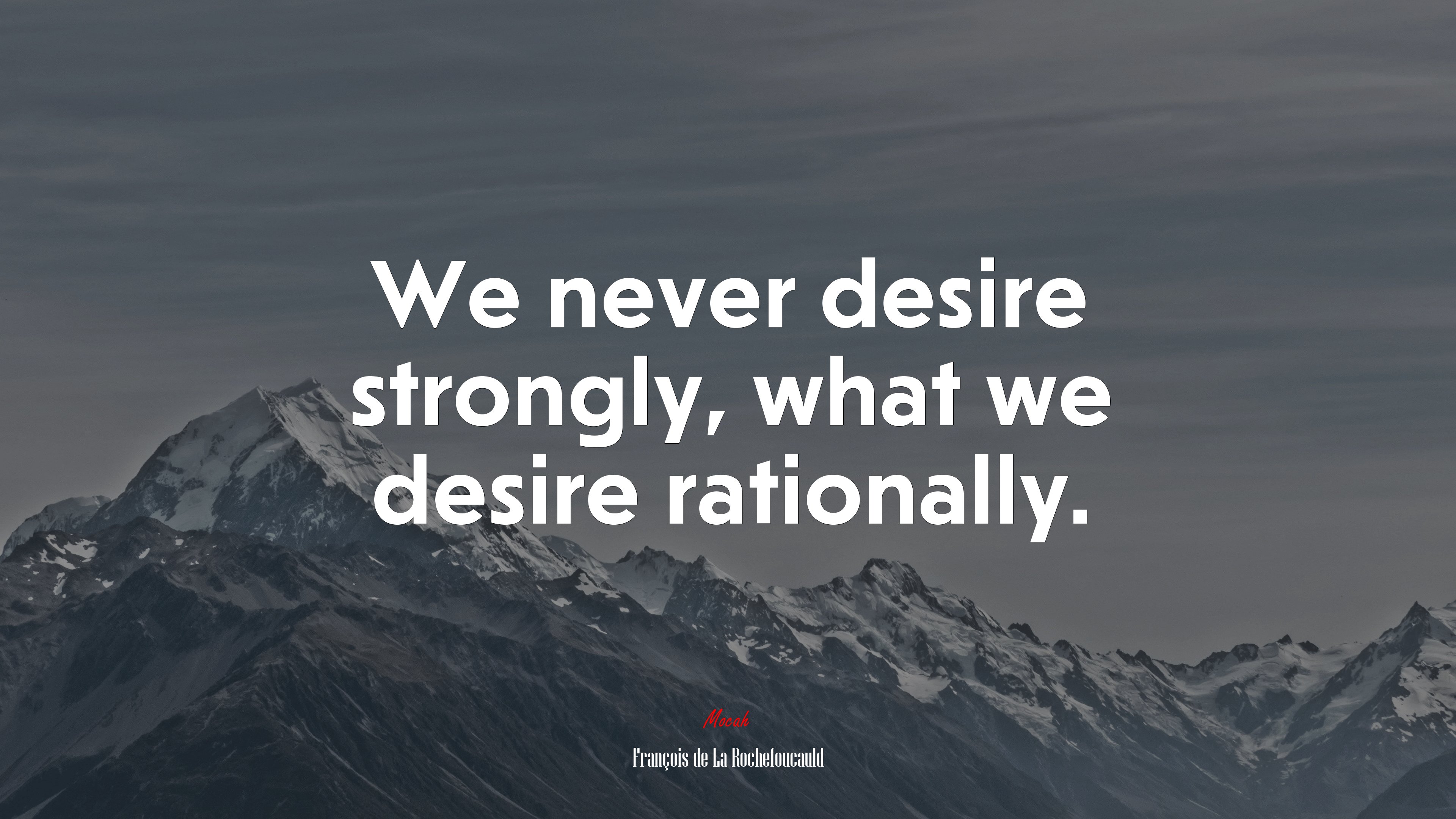We never desire strongly, what we desire rationally. | François de La Rochefoucauld quote HD Wallpaper