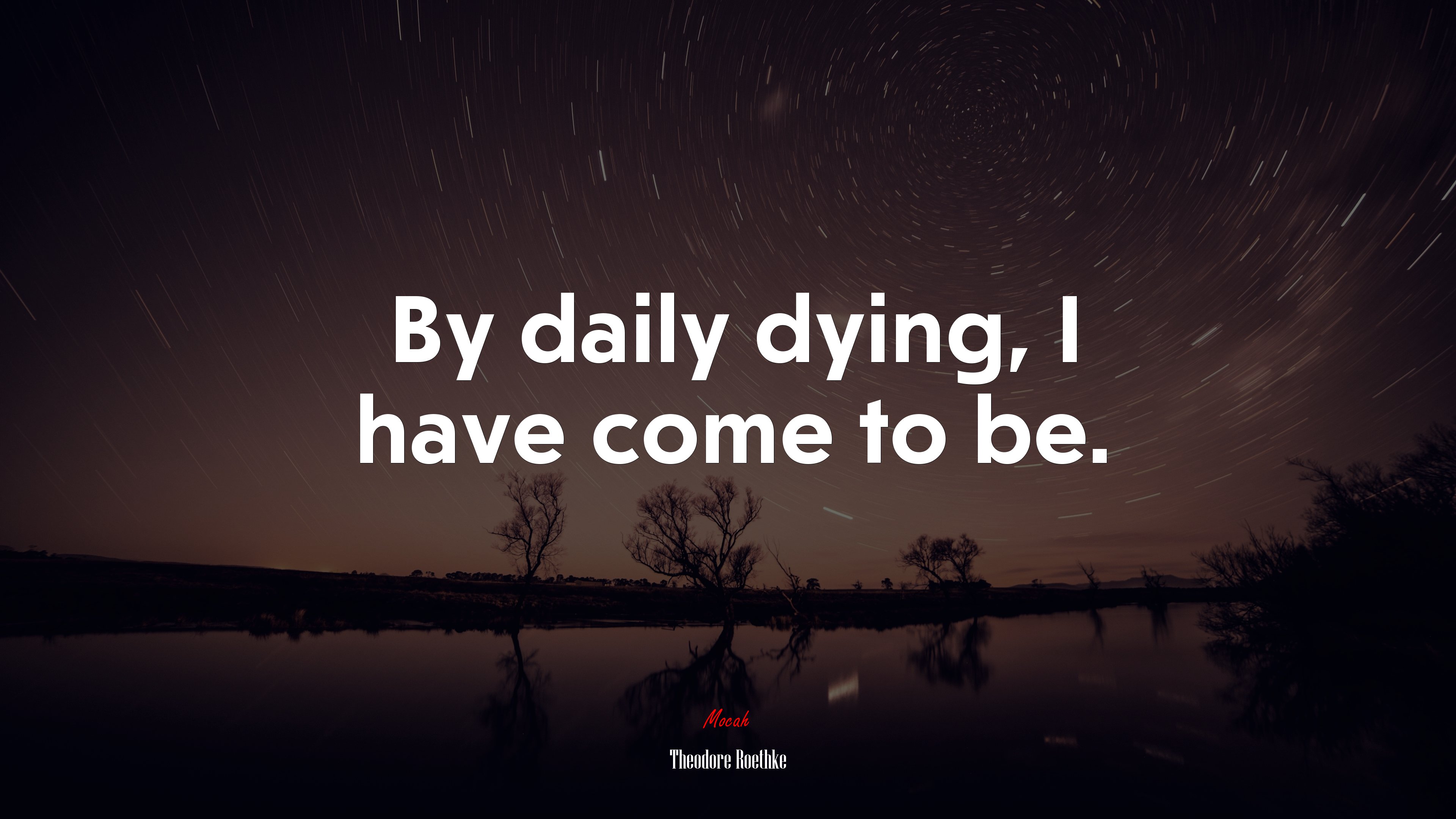 By daily dying, I have come to be. | Theodore Roethke quote HD Wallpaper