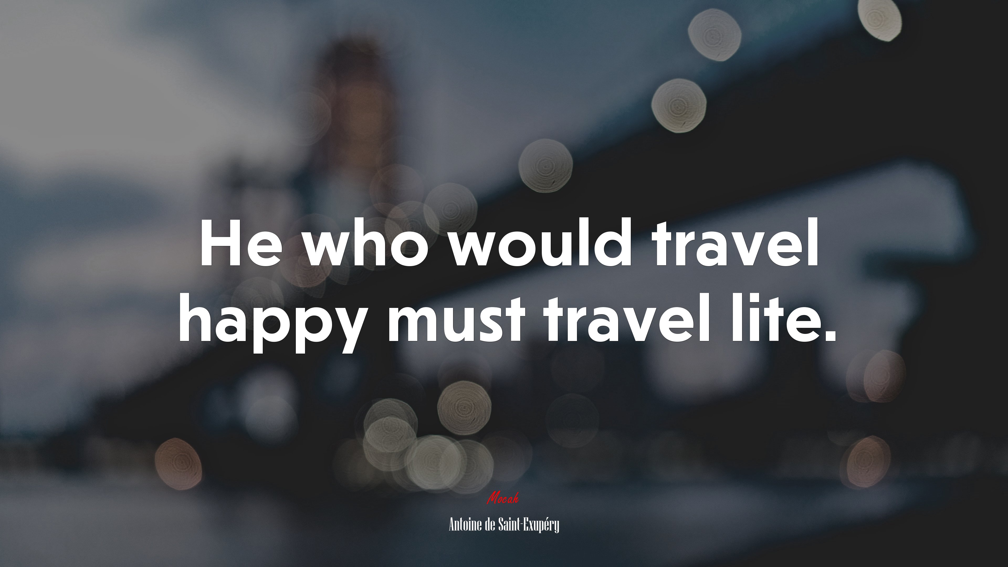 He who would travel happy must travel lite. | Antoine de Saint-Exupéry quote HD Wallpaper