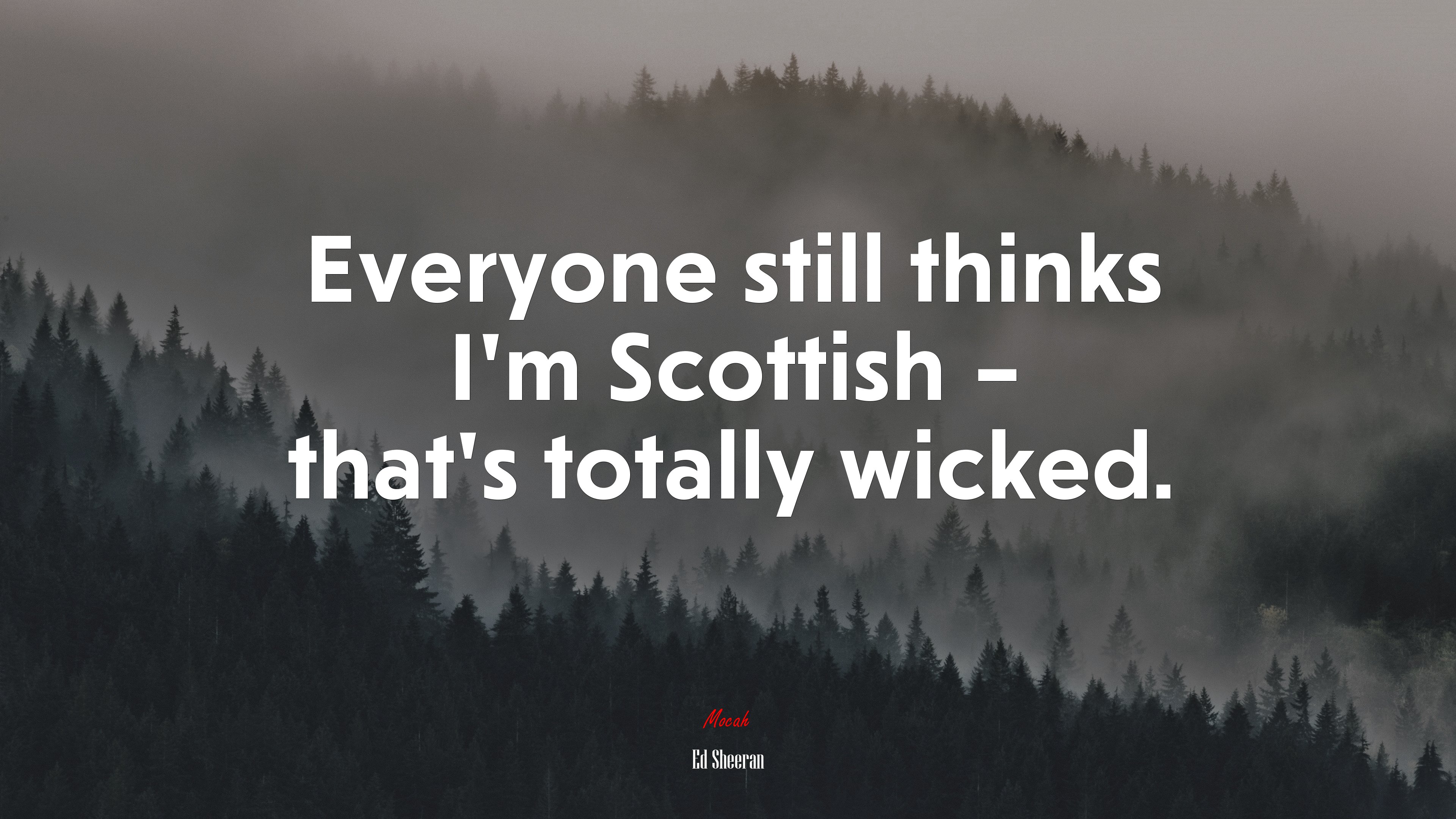 Everyone still thinks I’m Scottish – that’s totally wicked. | Ed Sheeran quote HD Wallpaper
