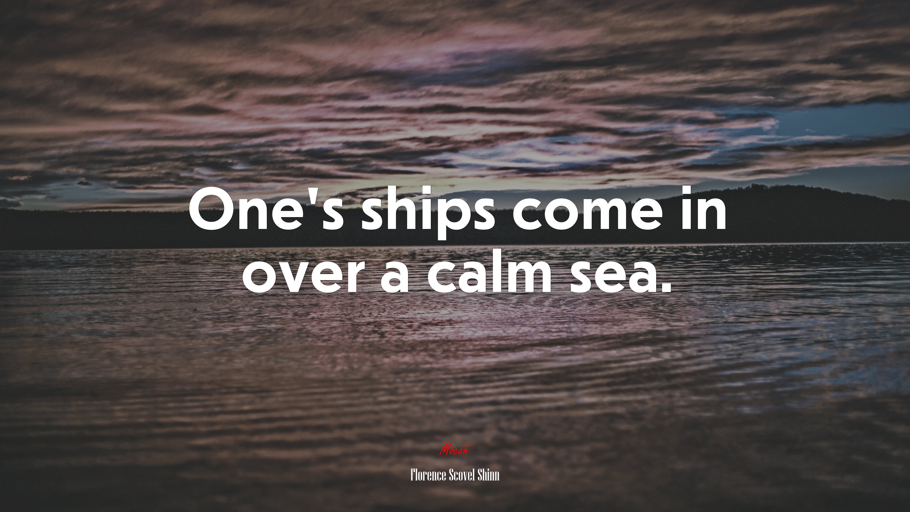 One’s ships come in over a calm sea. | Florence Scovel Shinn quote HD Wallpaper