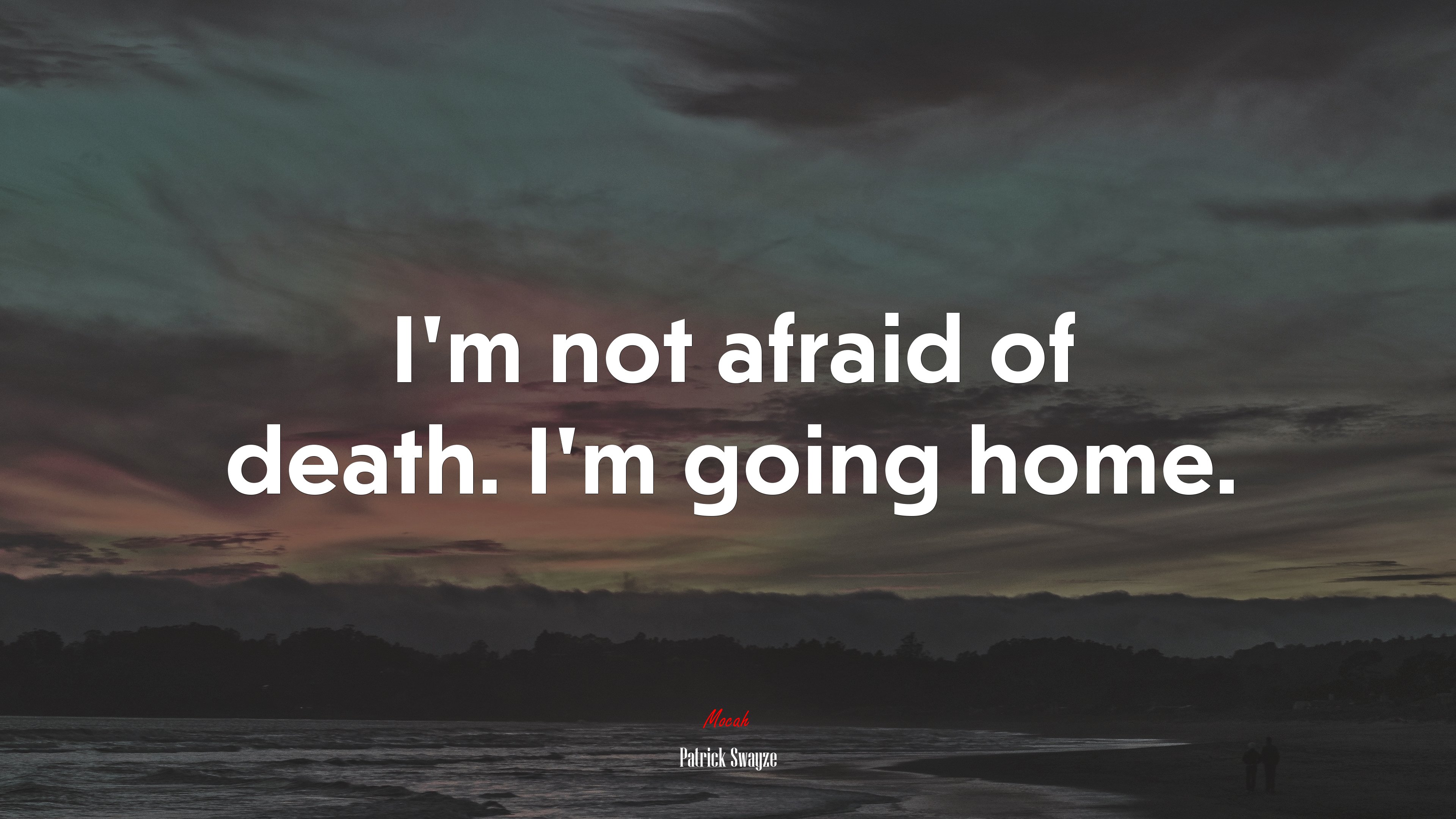 I’m not afraid of death. I’m going home. | Patrick Swayze quote HD Wallpaper
