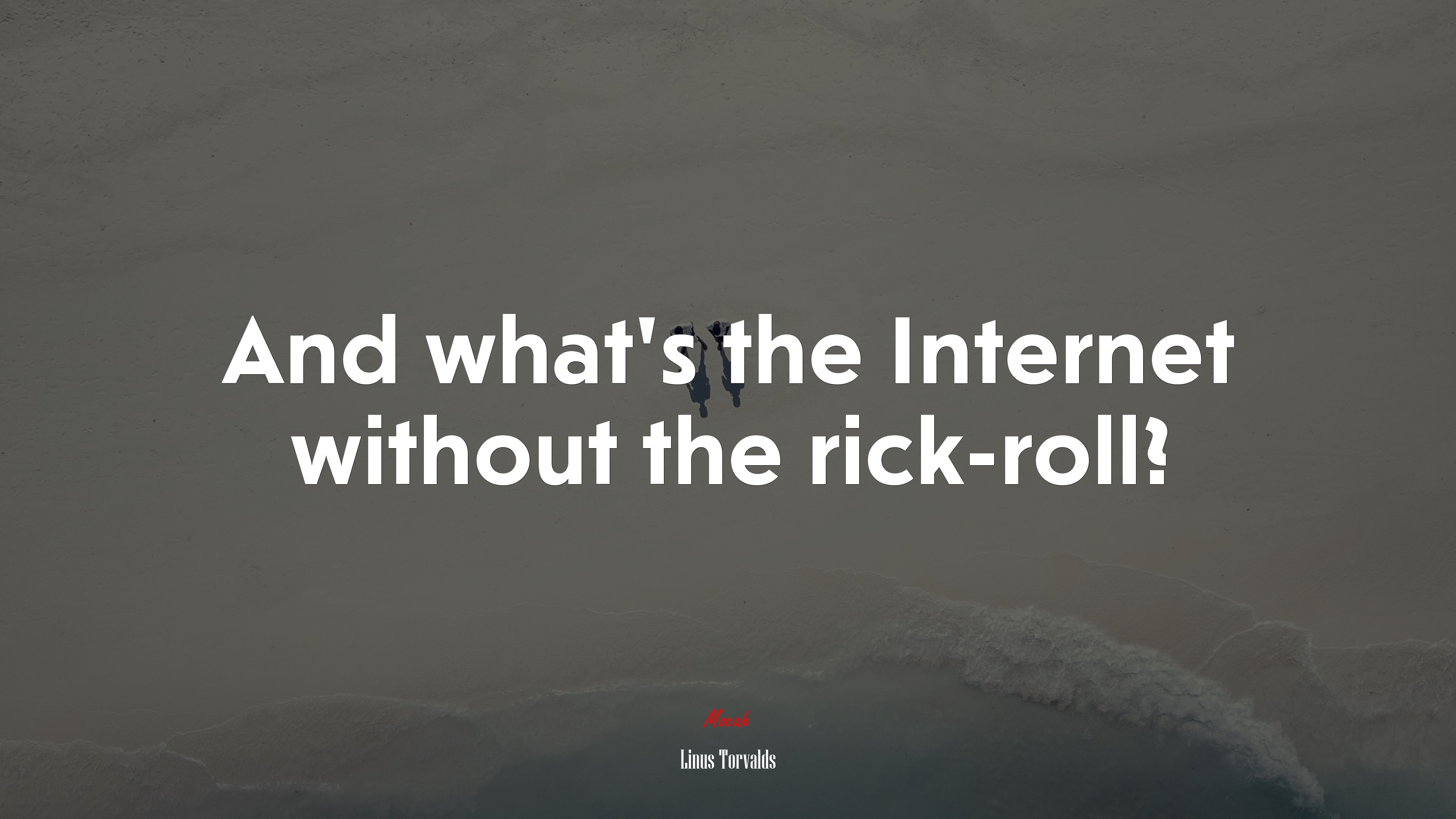 And what’s the Internet without the rick-roll? | Linus Torvalds quote HD Wallpaper