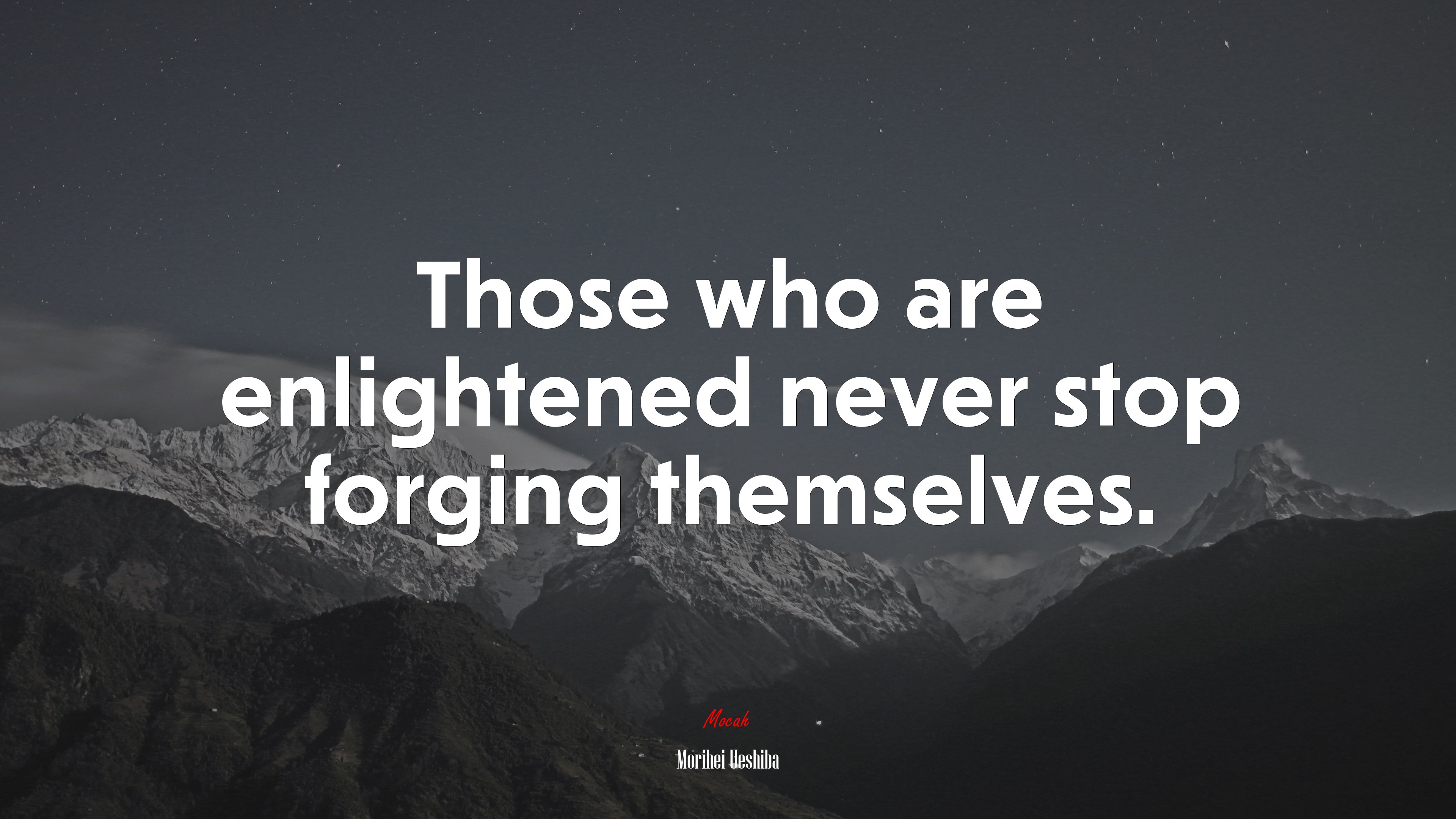 Those who are enlightened never stop forging themselves. | Morihei Ueshiba quote HD Wallpaper