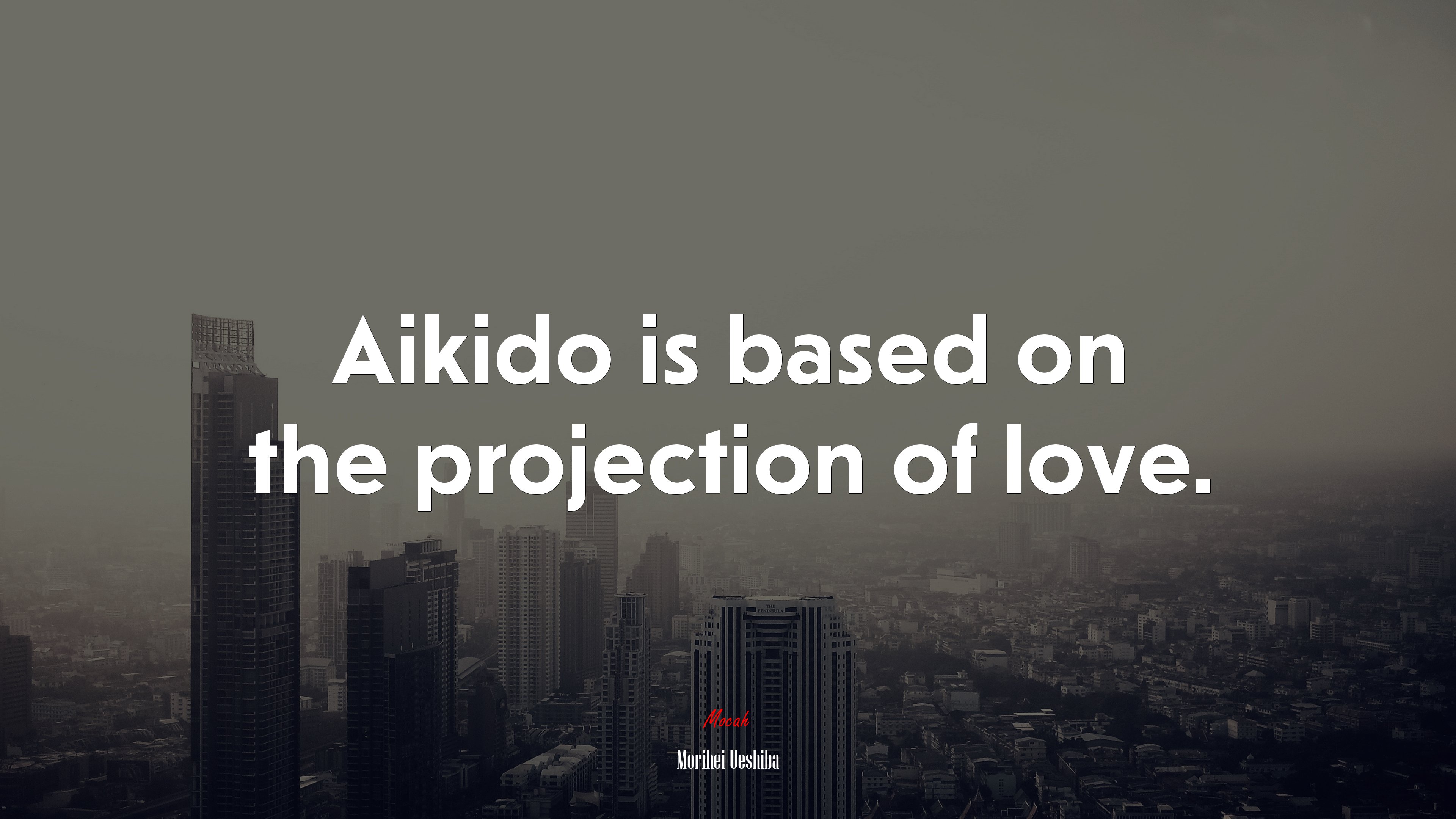 Aikido is based on the projection of love. | Morihei Ueshiba quote HD Wallpaper