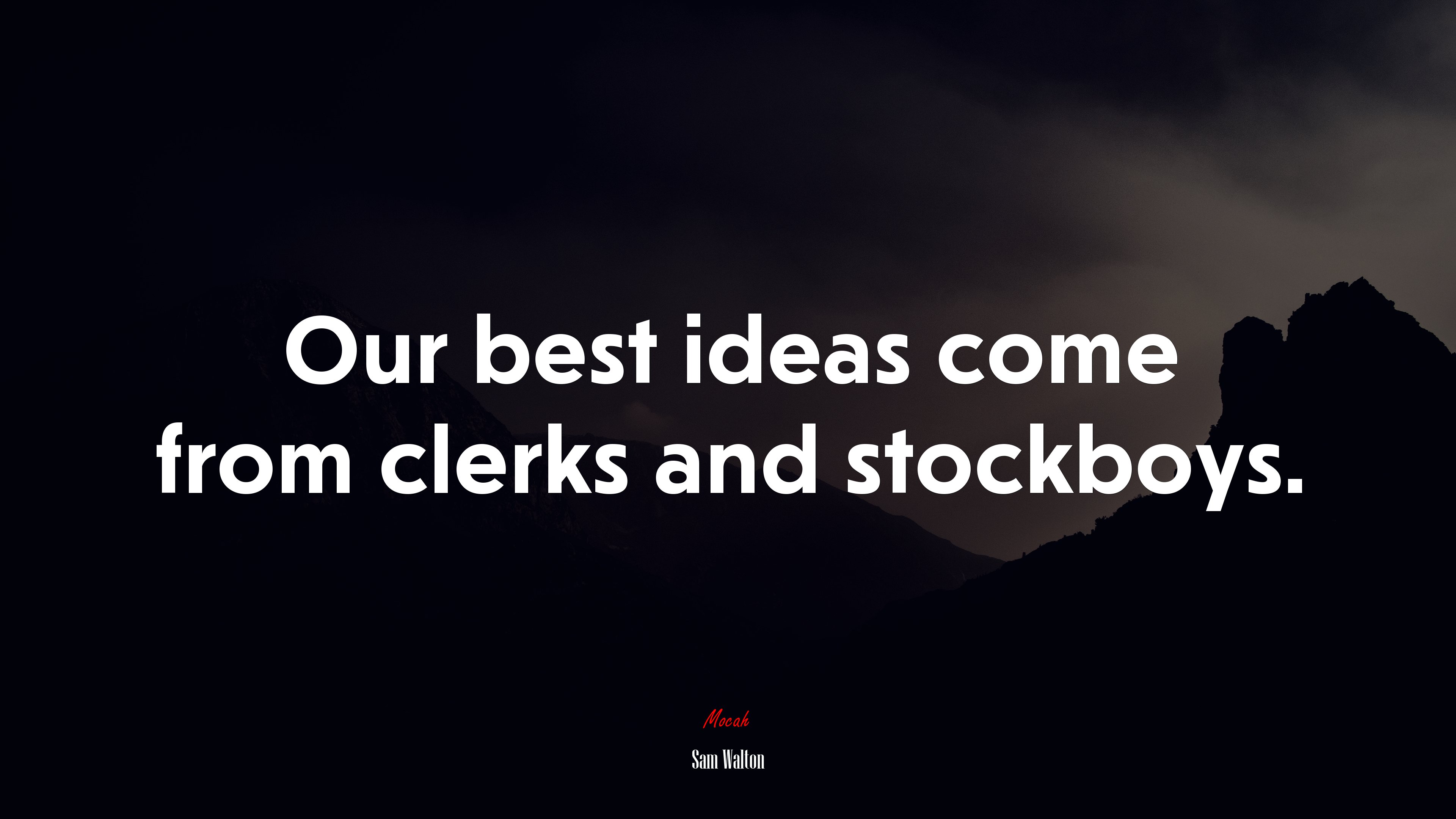 Our best ideas come from clerks and stockboys. | Sam Walton quote HD Wallpaper
