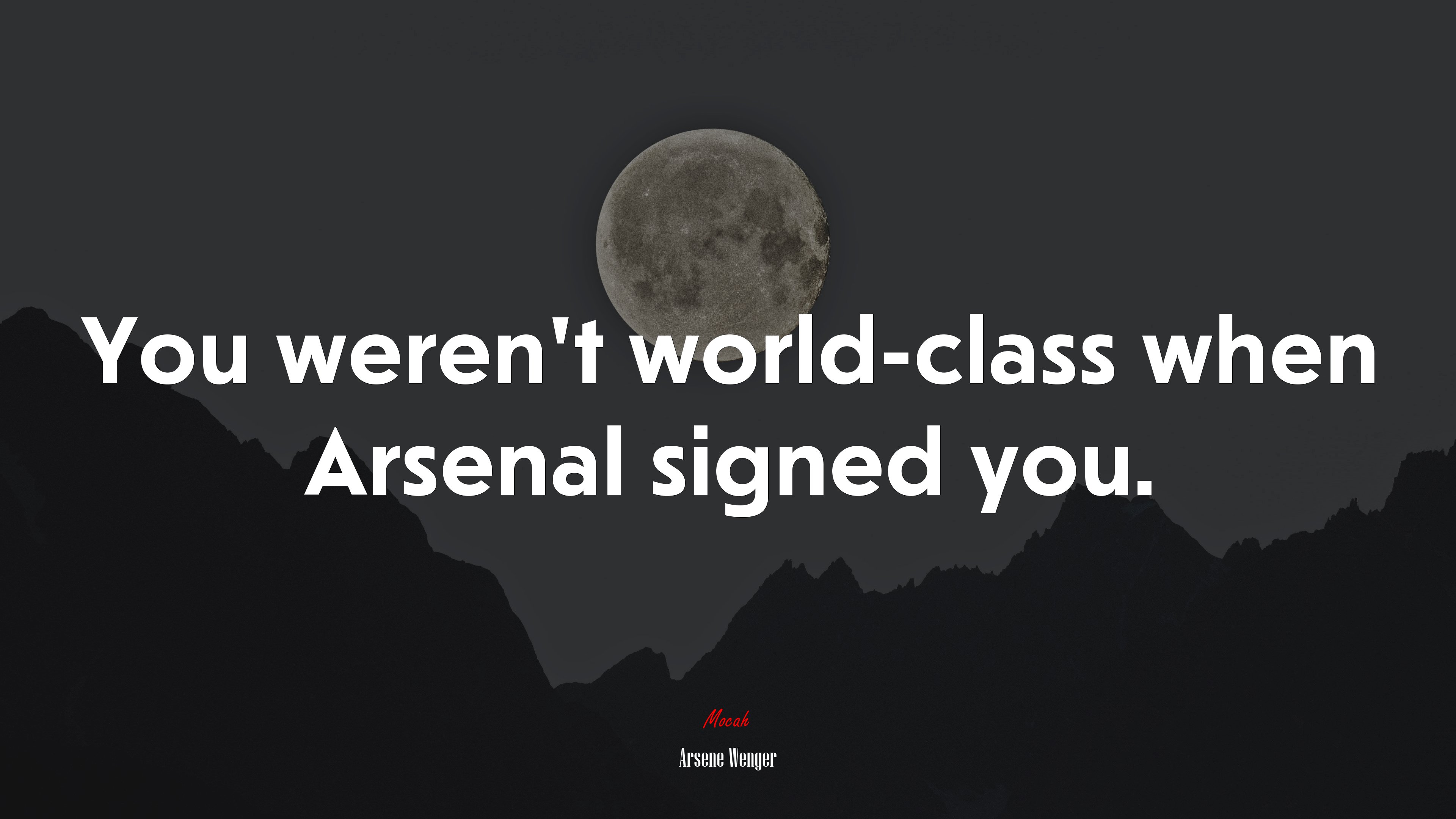 You weren’t world-class when Arsenal signed you. | Arsene Wenger quote HD Wallpaper