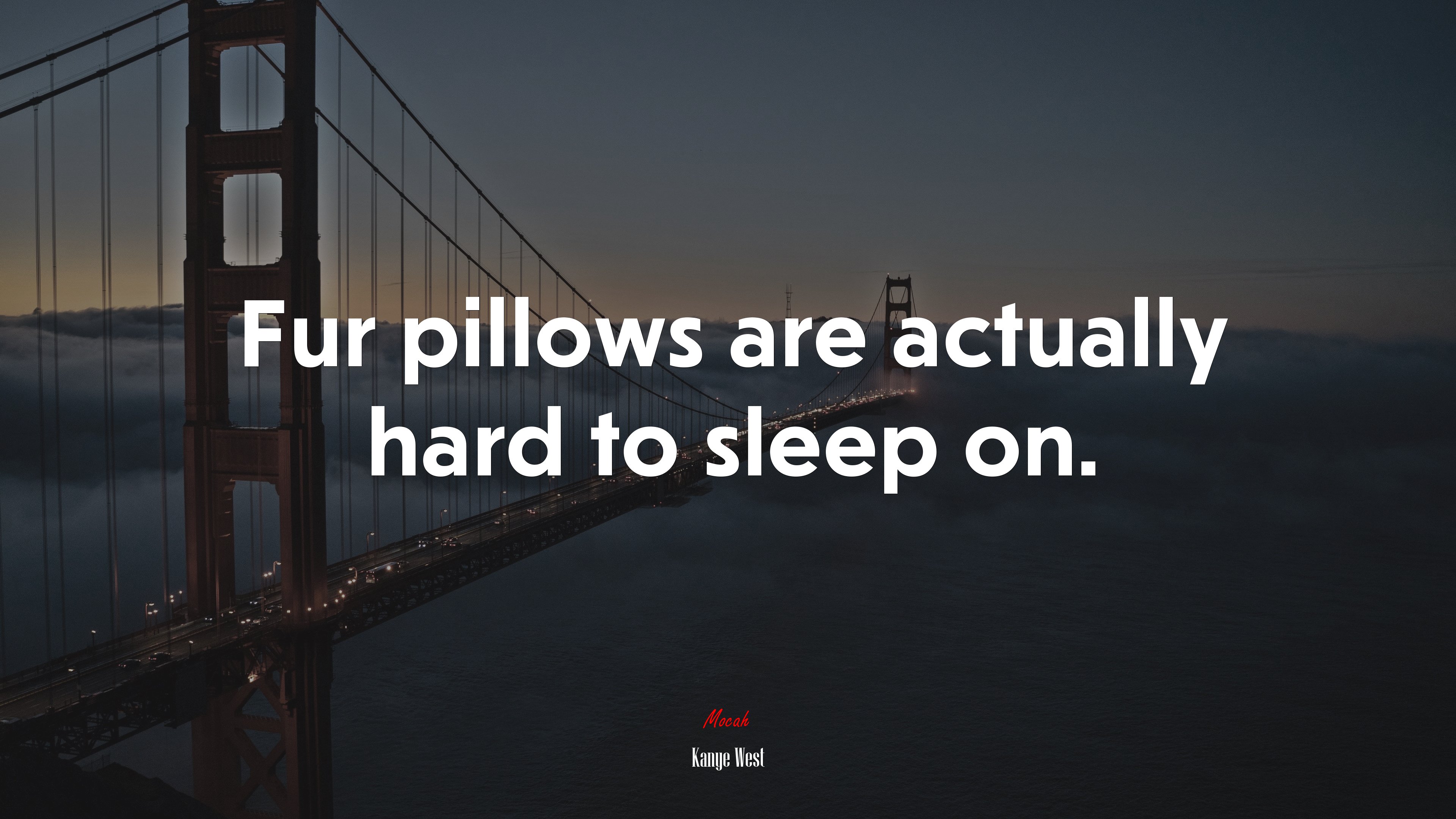 Fur pillows are actually hard to sleep on. | Kanye West quote HD Wallpaper