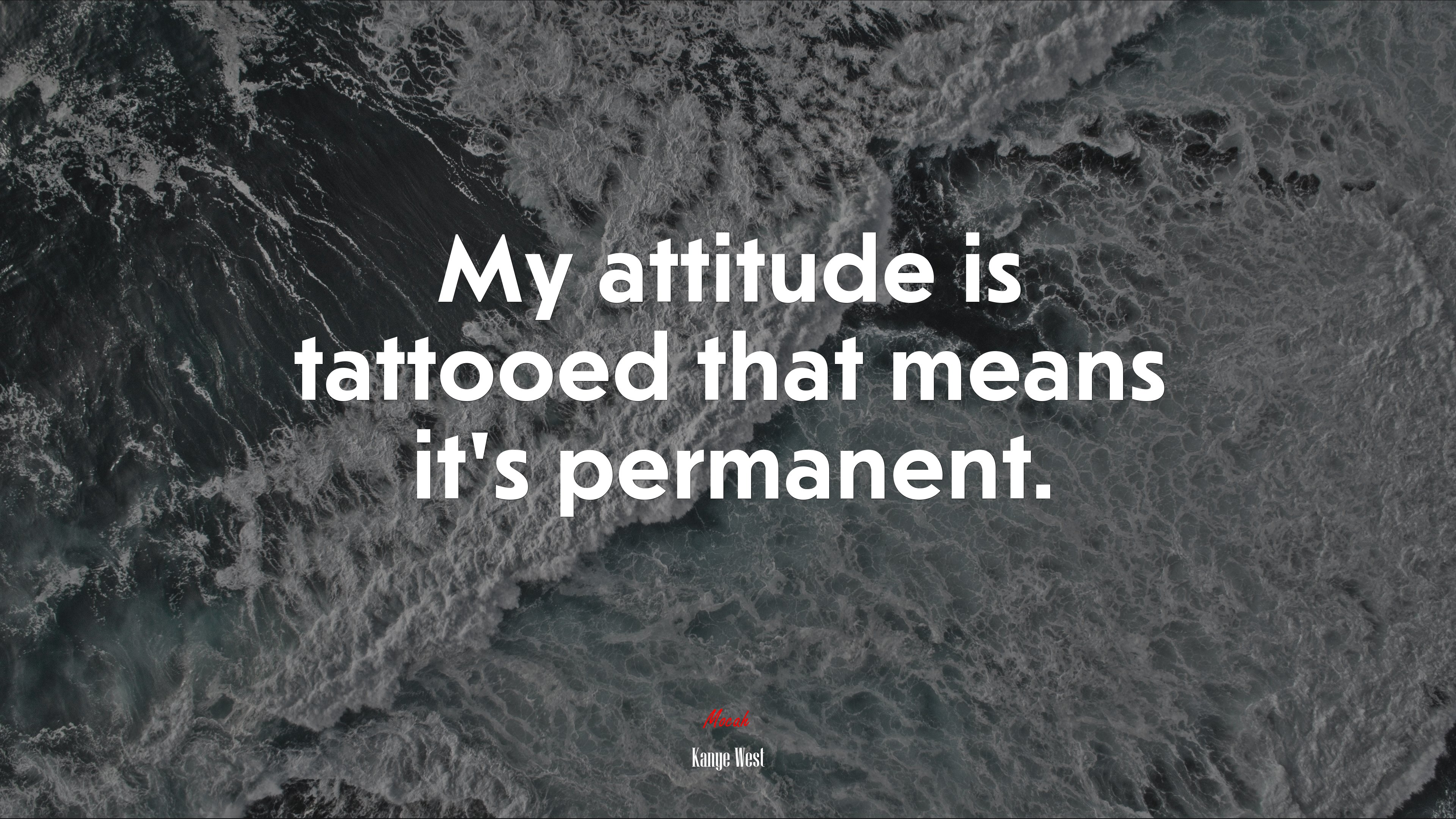 My attitude is tattooed that means it’s permanent. | Kanye West quote HD Wallpaper