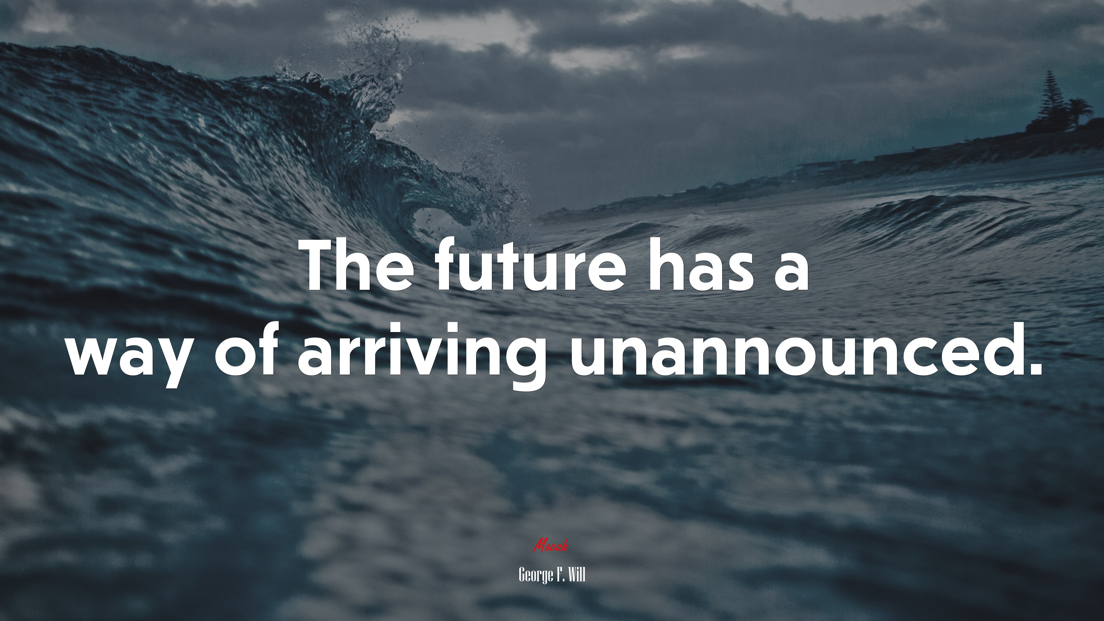 The future has a way of arriving unannounced. | George F. Will quote HD Wallpaper