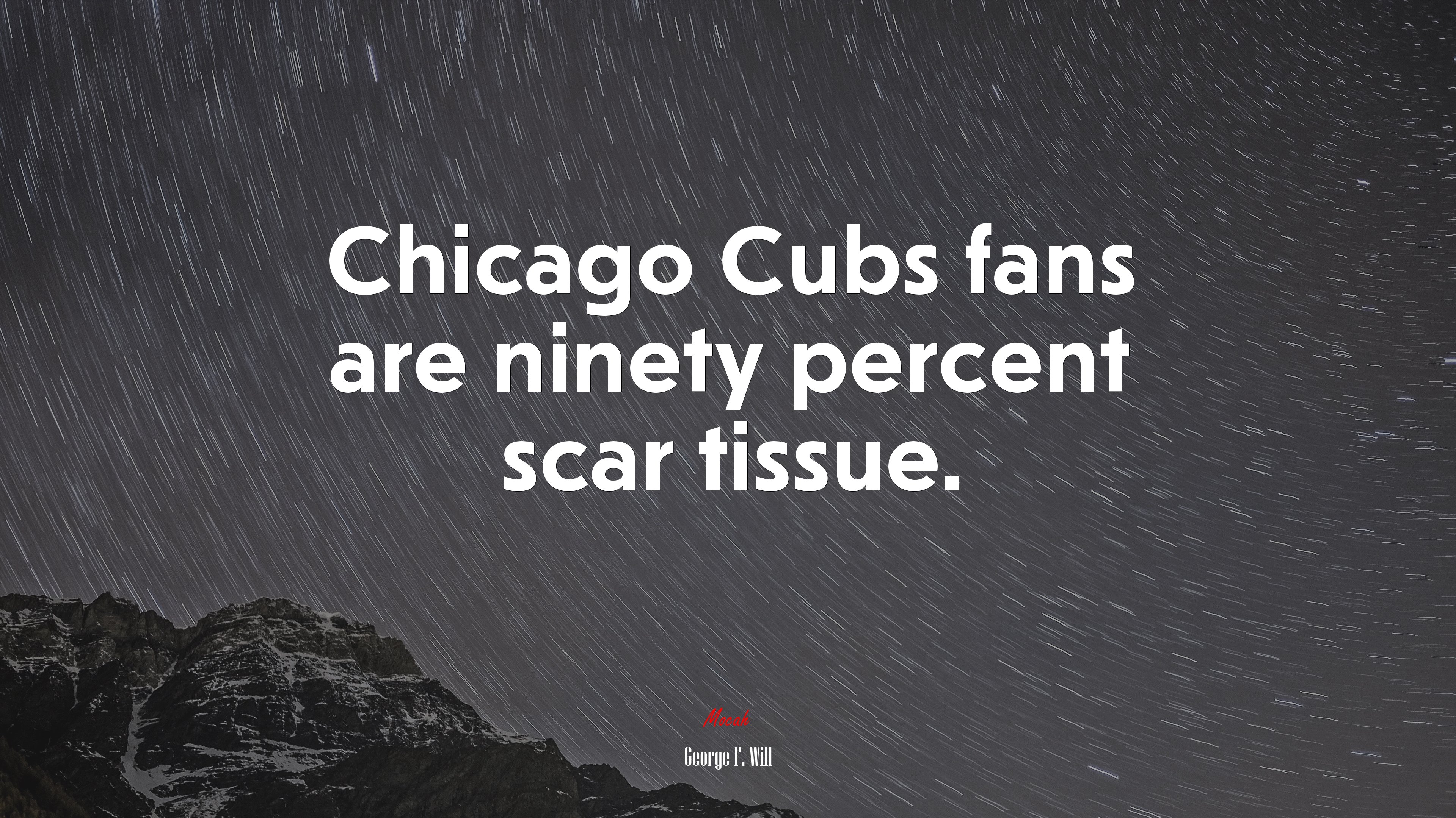 Chicago Cubs fans are ninety percent scar tissue. | George F. Will quote HD Wallpaper