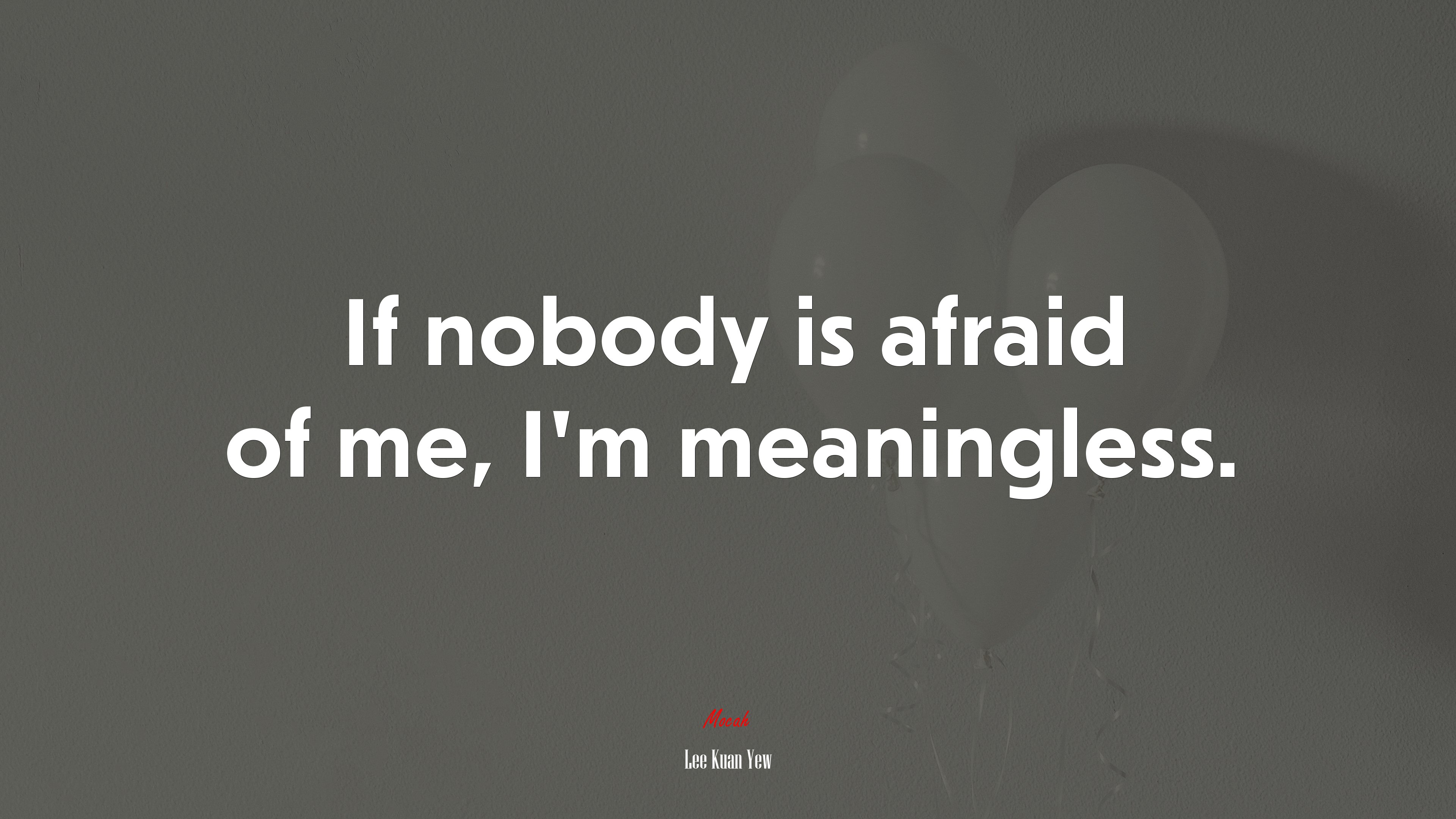 If nobody is afraid of me, I’m meaningless. | Lee Kuan Yew quote HD Wallpaper