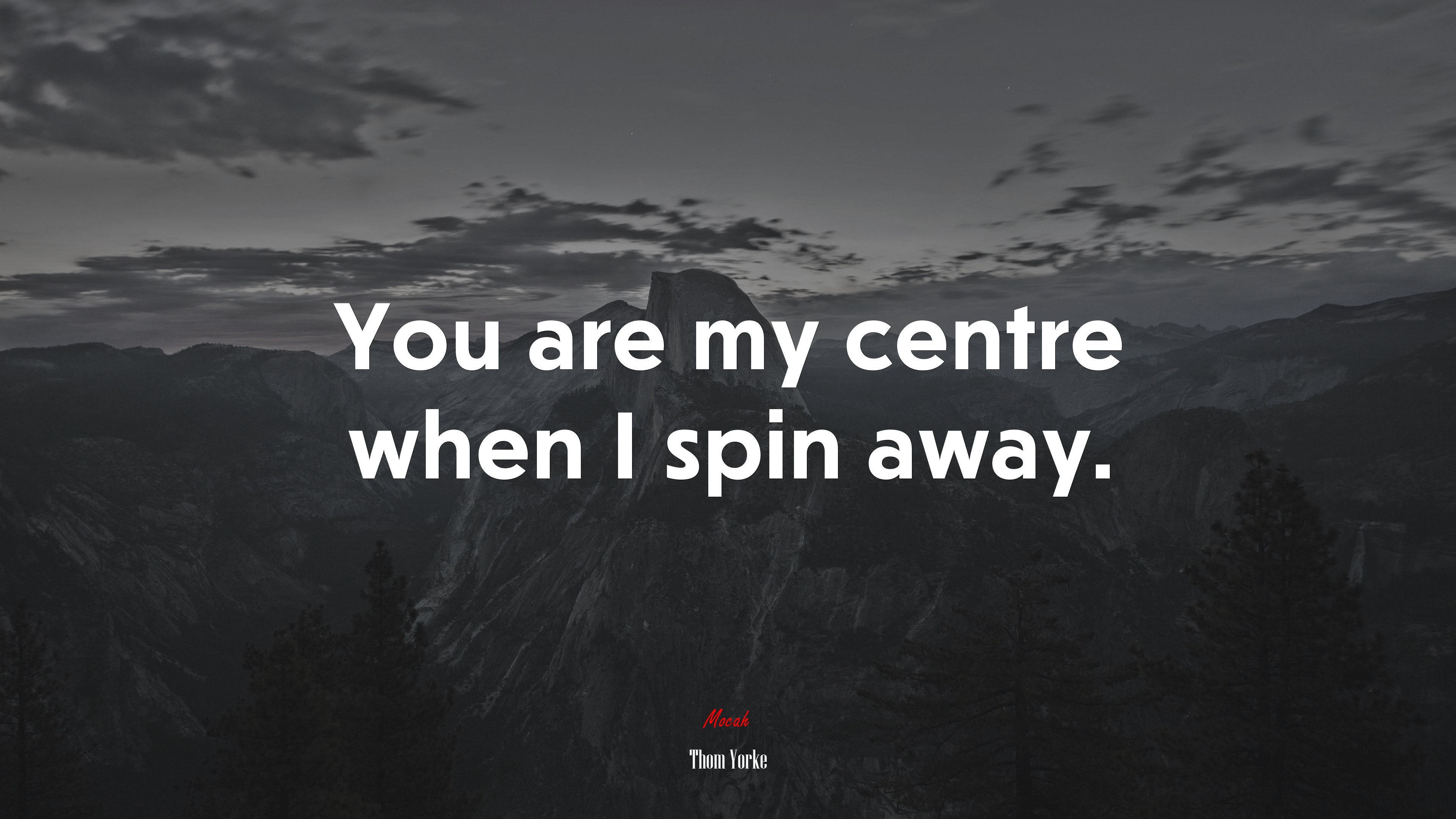 You are my centre when I spin away. | Thom Yorke quote HD Wallpaper