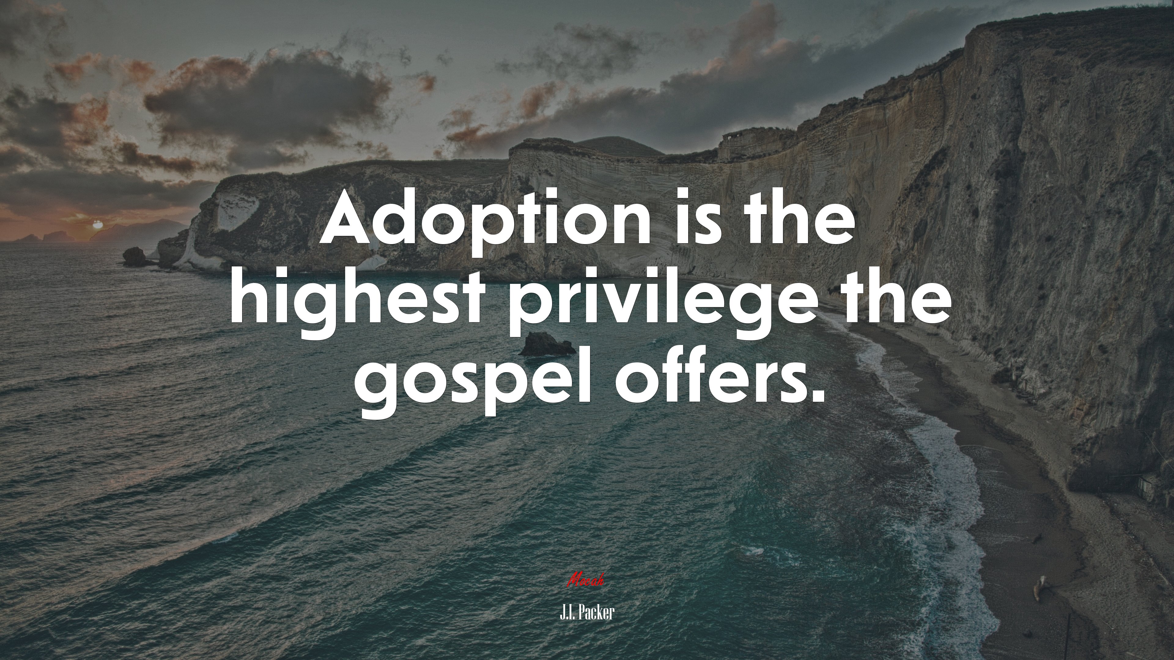 Adoption is the highest privilege the gospel offers. | J.I. Packer quote HD Wallpaper