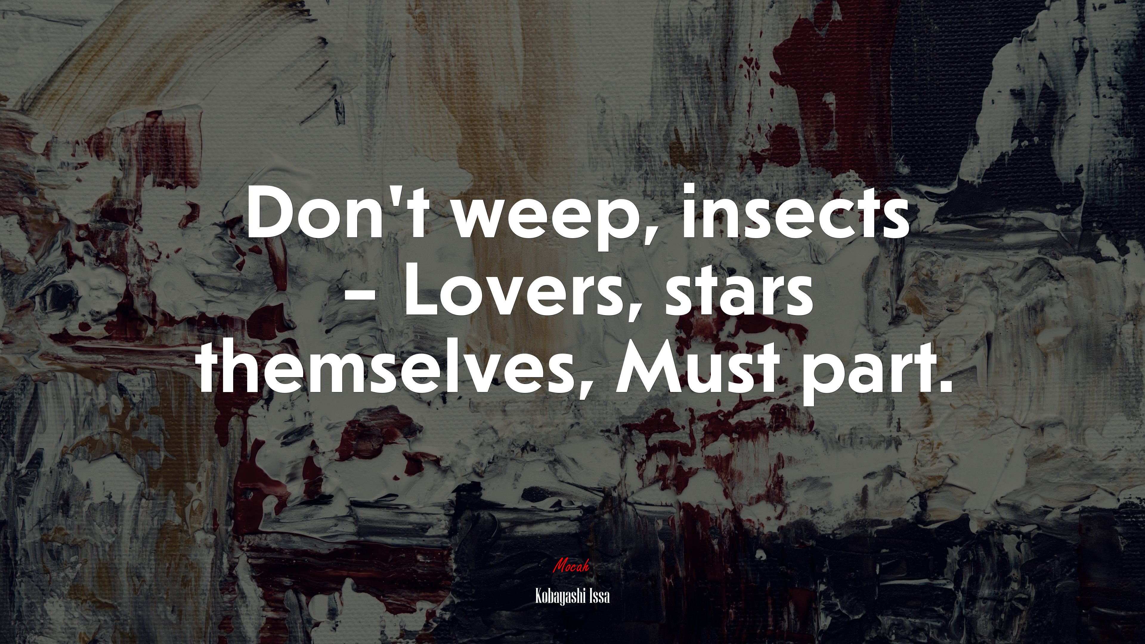 Don’t weep, insects – Lovers, stars themselves, Must part. | Kobayashi Issa quote HD Wallpaper