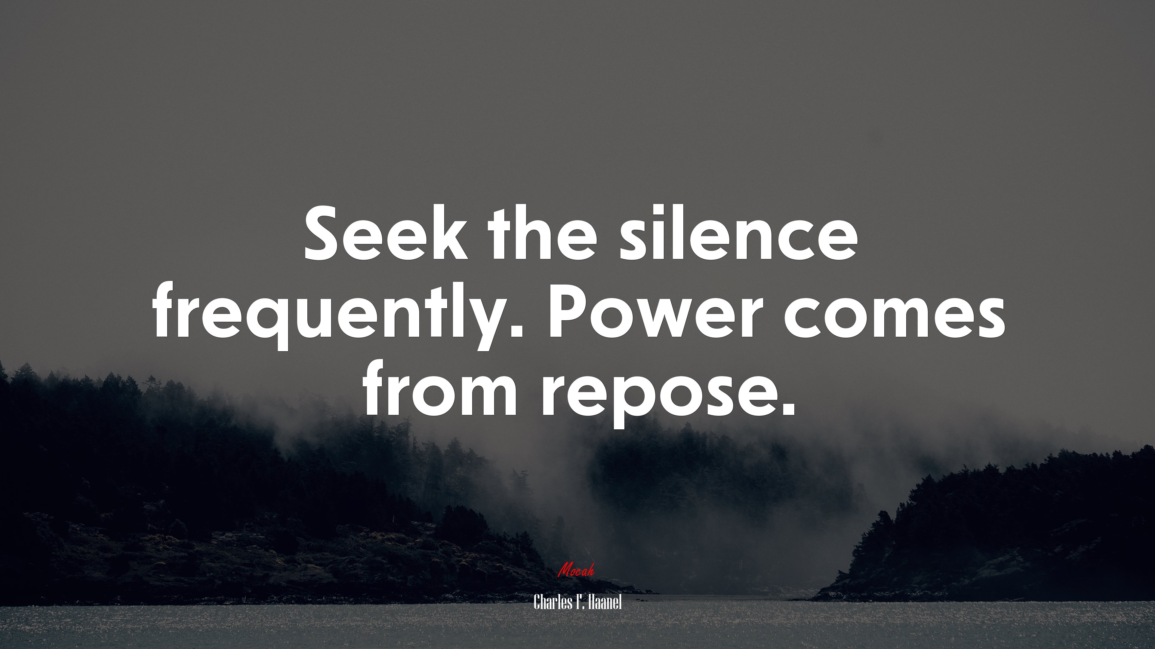 Seek the silence frequently. Power comes from repose. | Charles F. Haanel quote HD Wallpaper