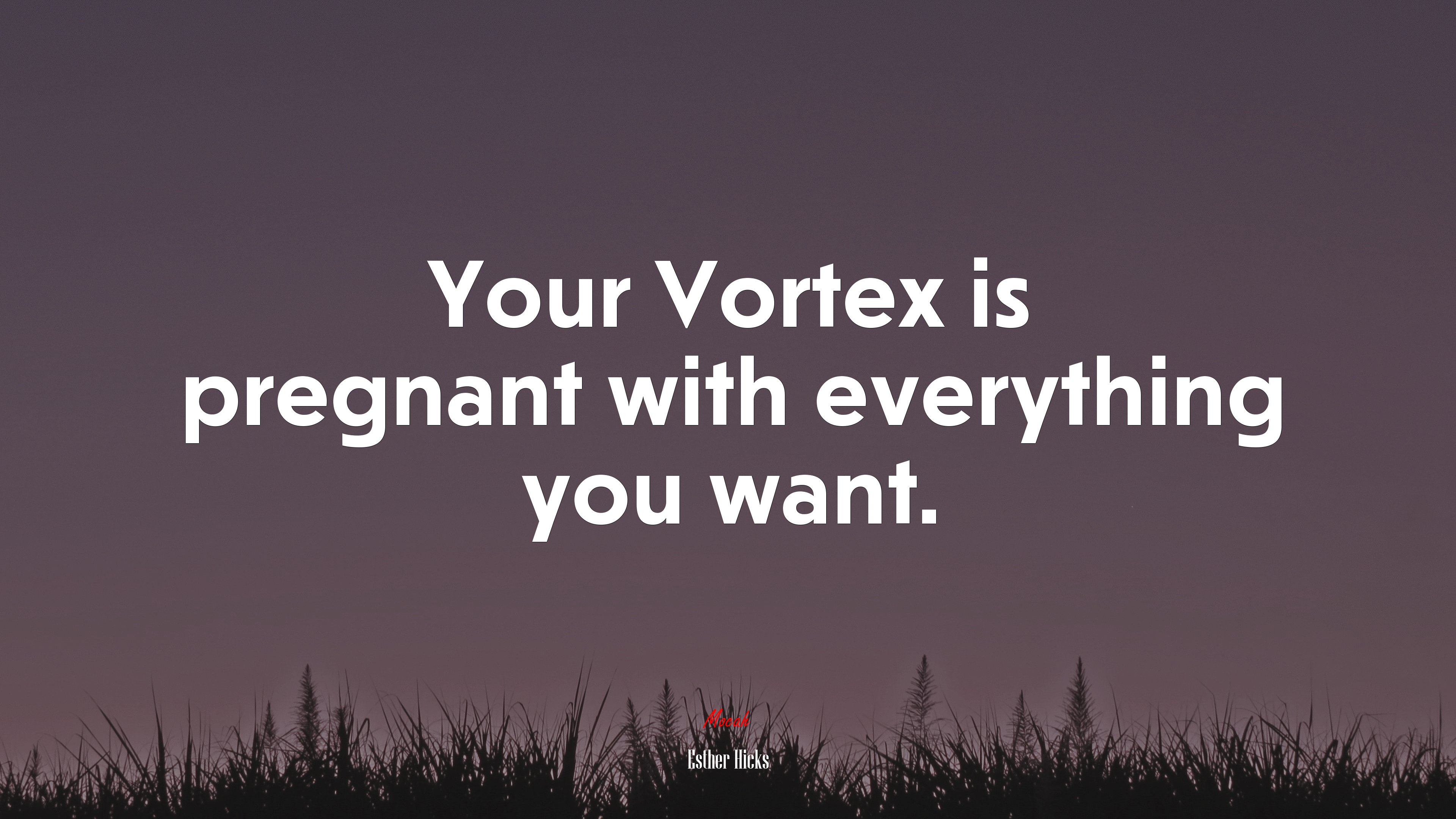 Your Vortex is pregnant with everything you want. | Esther Hicks quote HD Wallpaper
