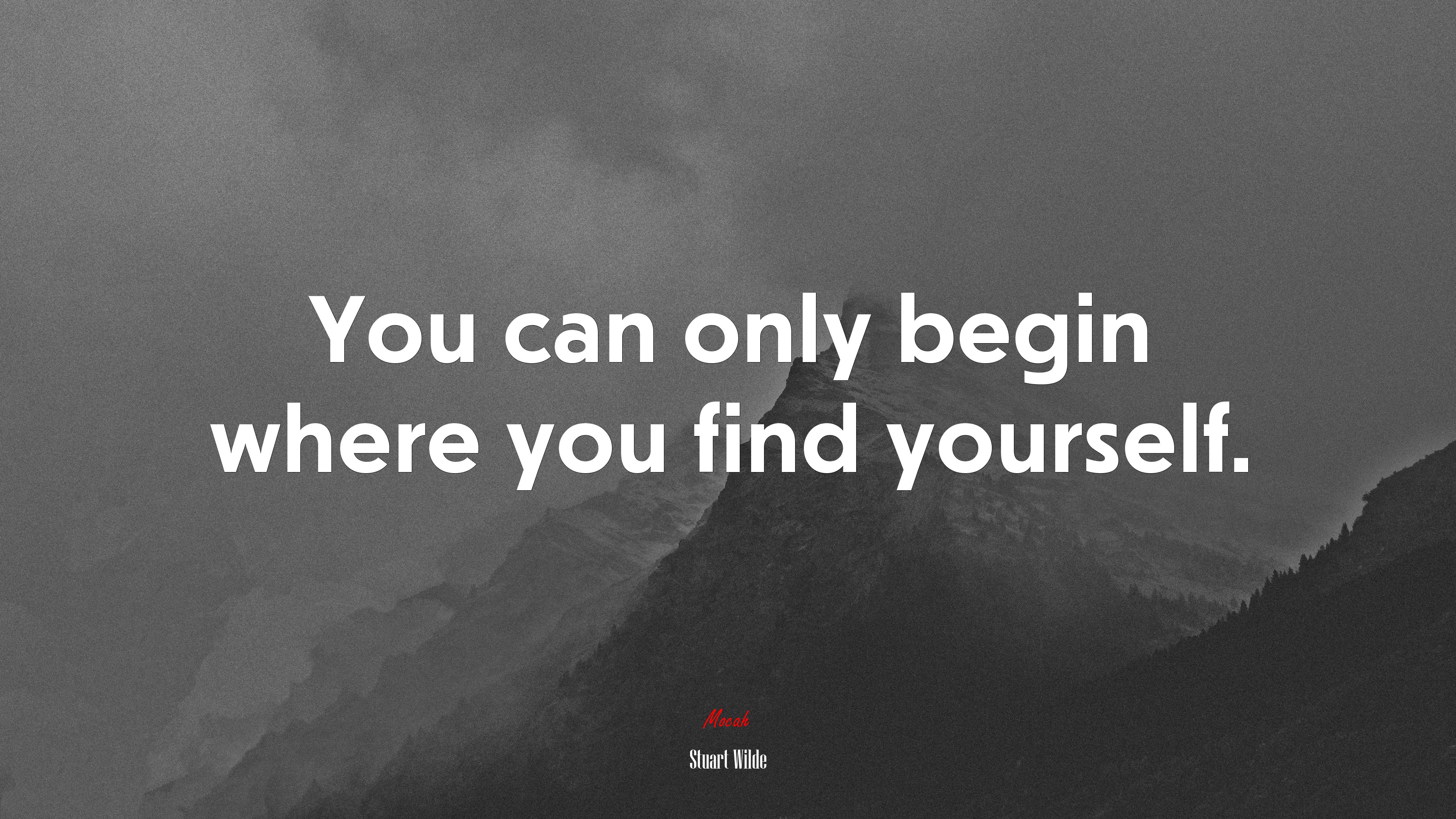 You can only begin where you find yourself. | Stuart Wilde quote HD Wallpaper