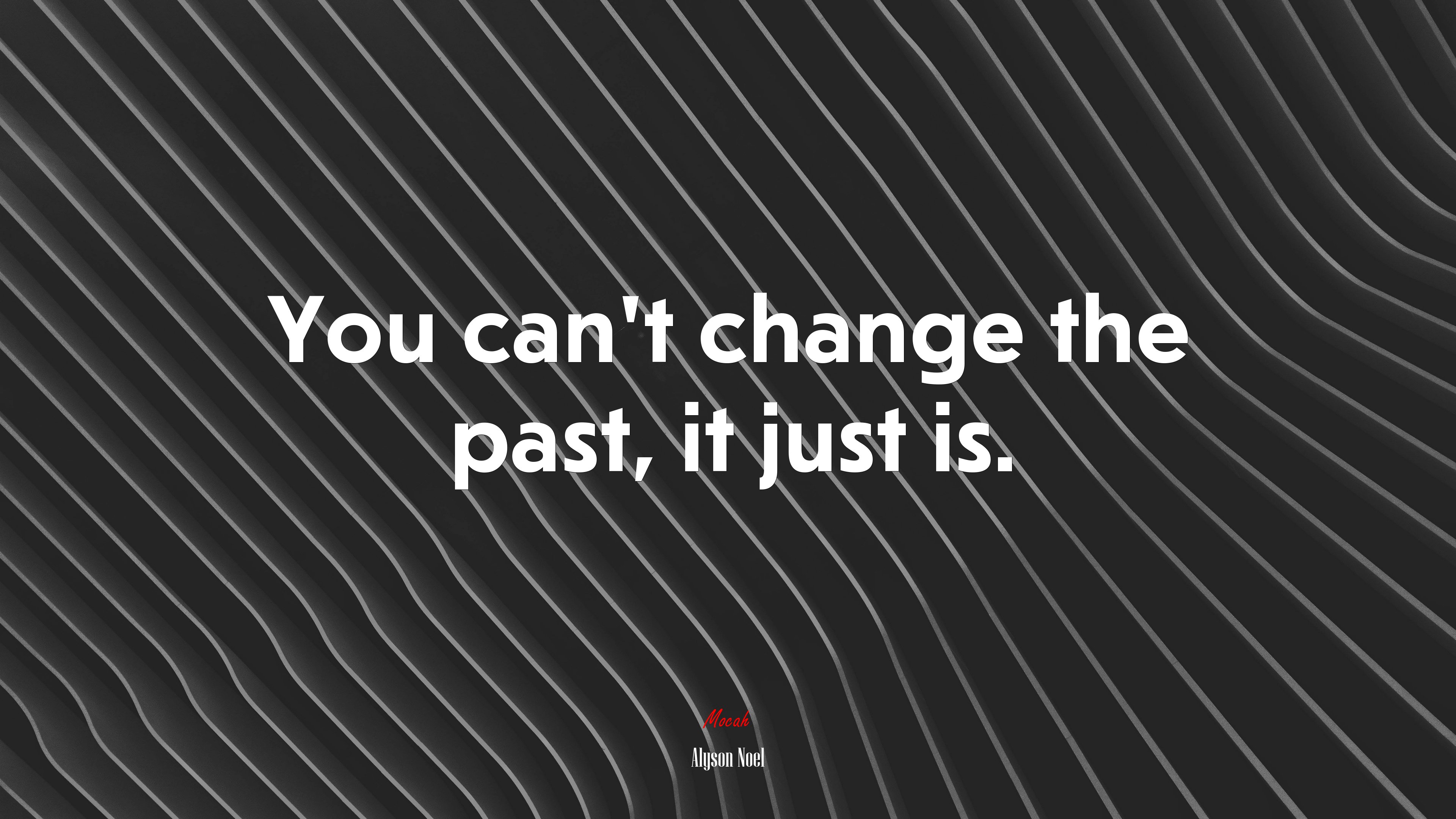 You can’t change the past, it just is. | Alyson Noel quote HD Wallpaper