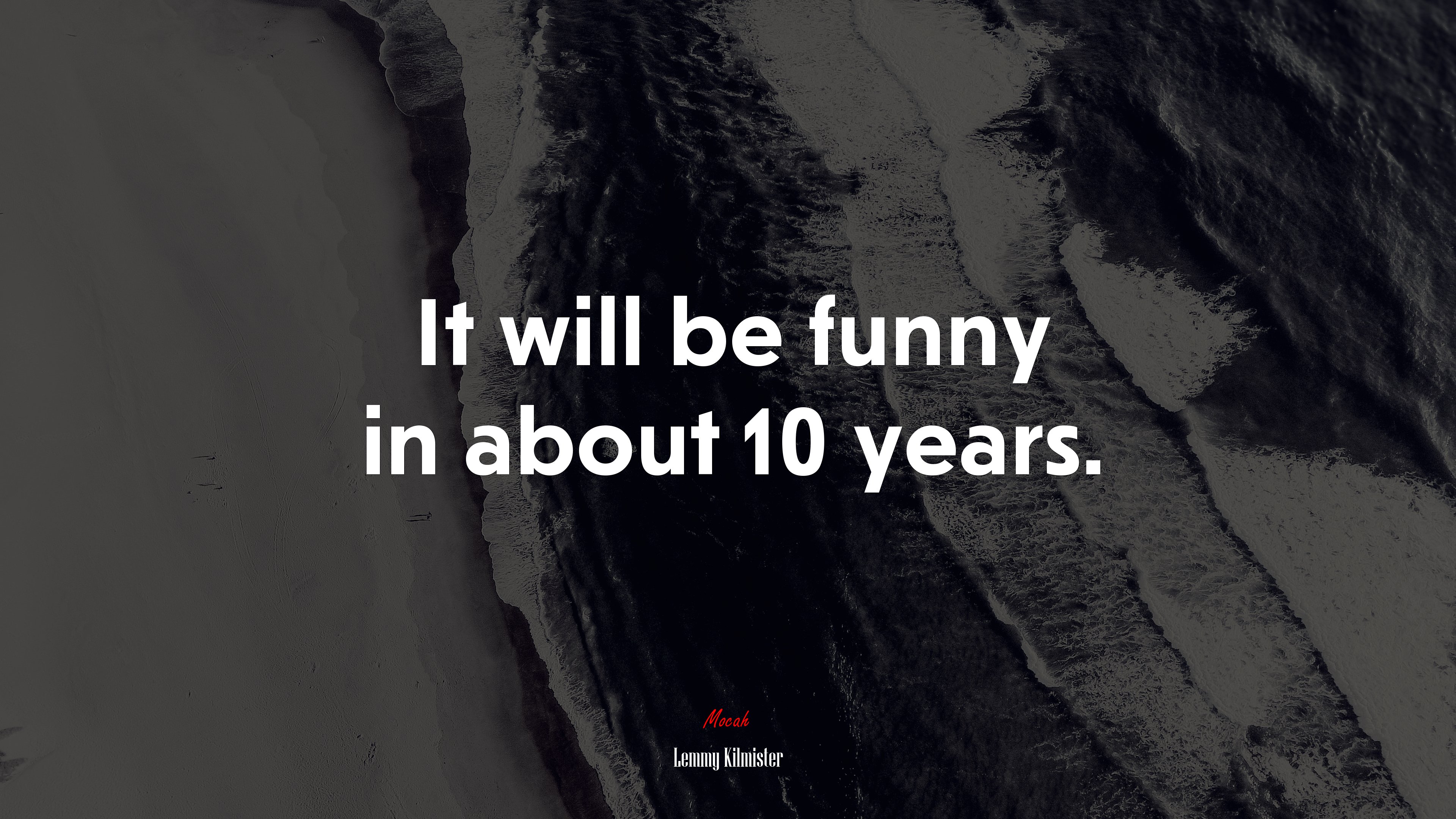 It will be funny in about 10 years. | Lemmy Kilmister quote HD Wallpaper