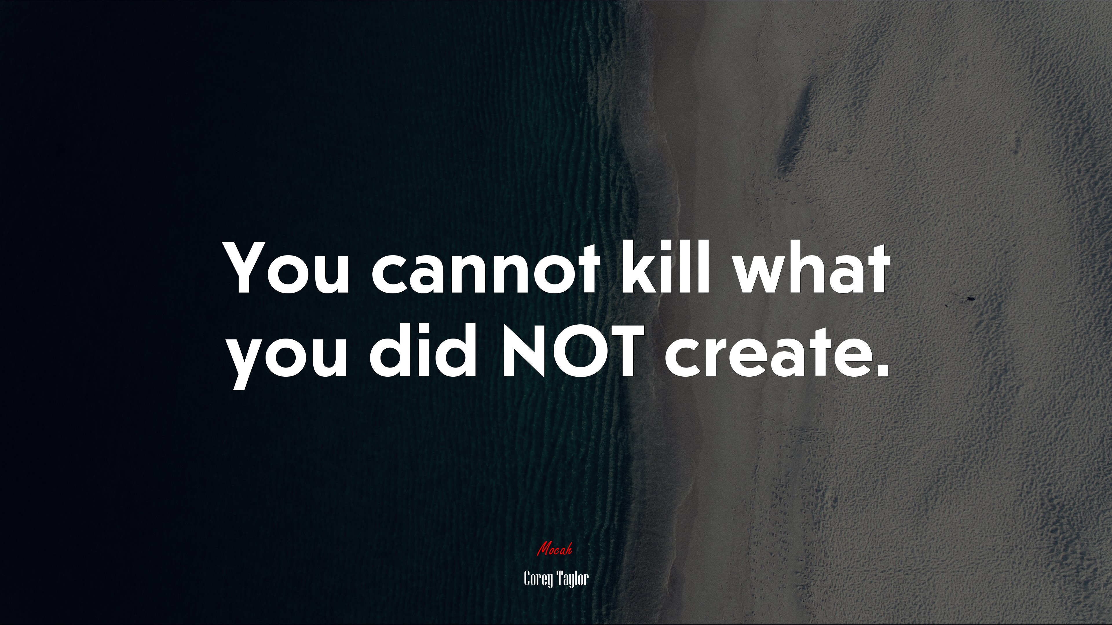 You cannot kill what you did NOT create. | Corey Taylor quote HD Wallpaper