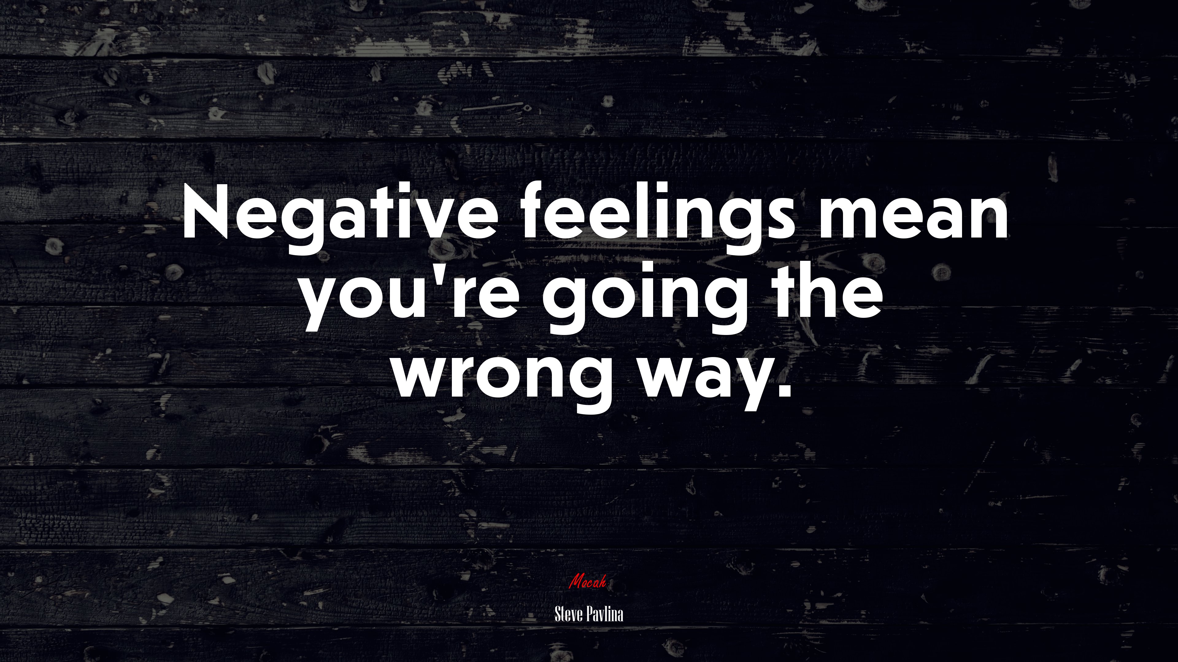 Negative feelings mean you’re going the wrong way. | Steve Pavlina quote HD Wallpaper