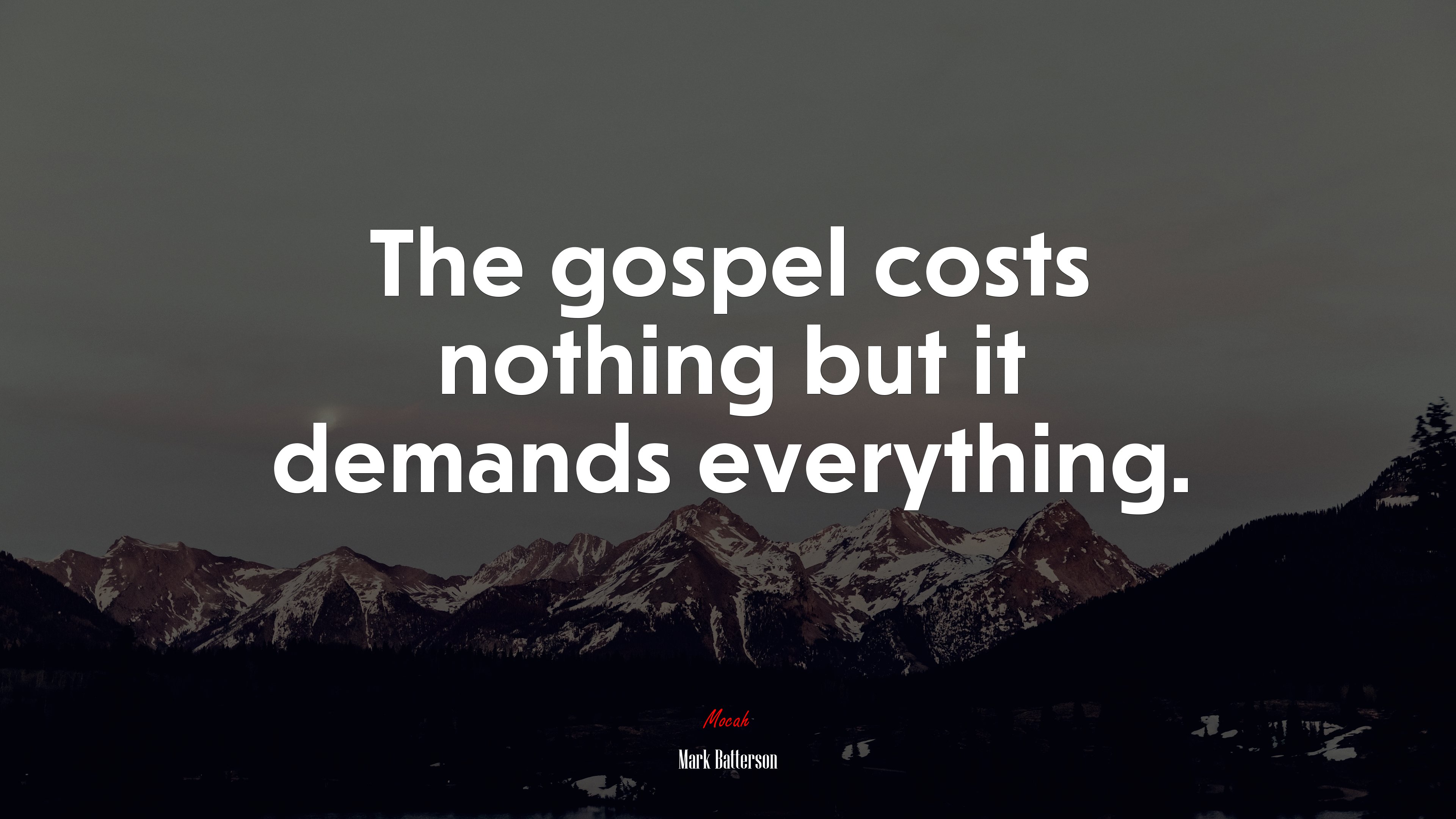 The gospel costs nothing but it demands everything. | Mark Batterson quote HD Wallpaper