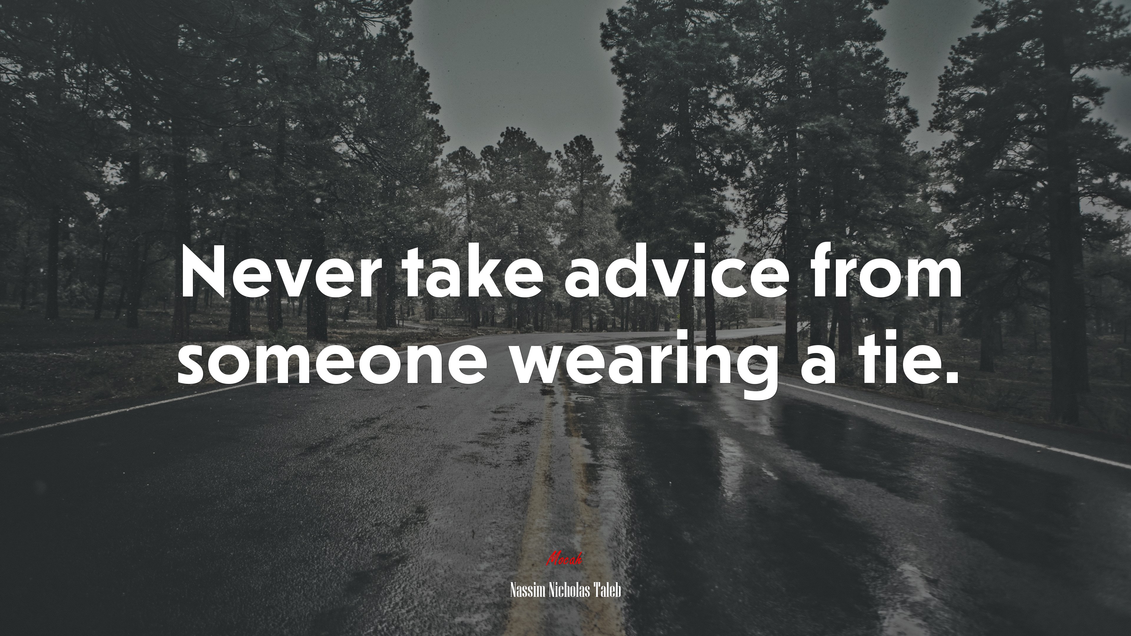 Never take advice from someone wearing a tie. | Nassim Nicholas Taleb quote HD Wallpaper