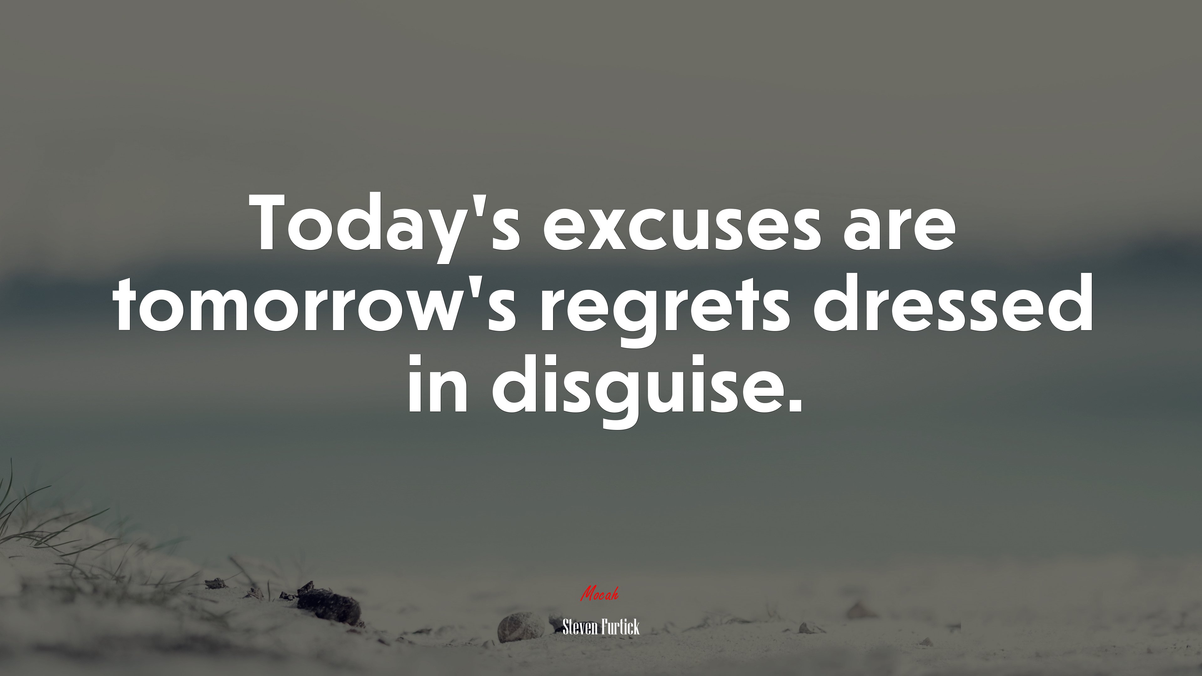 Today’s excuses are tomorrow’s regrets dressed in disguise. | Steven Furtick quote HD Wallpaper