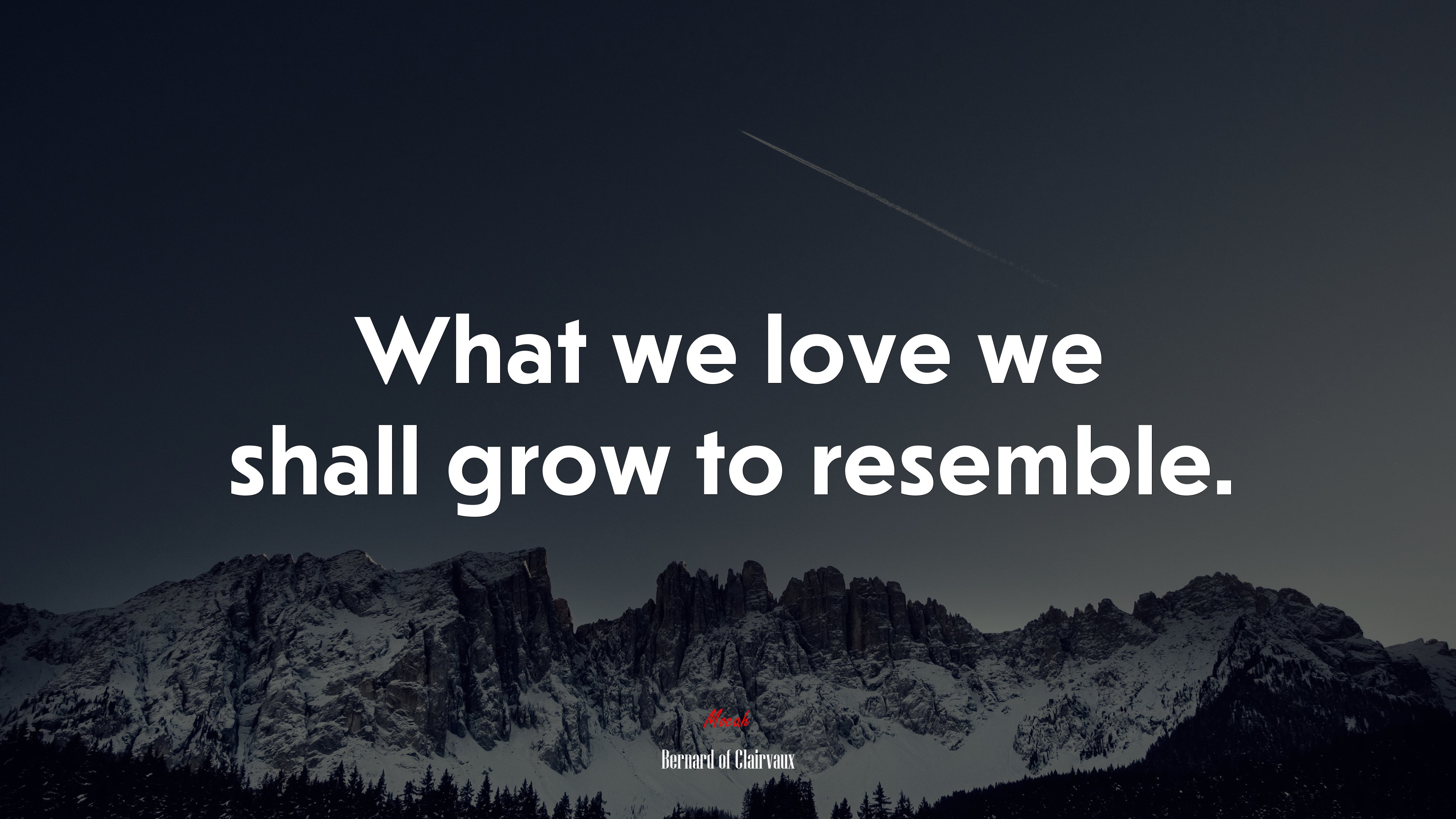 What we love we shall grow to resemble. | Bernard of Clairvaux quote HD Wallpaper