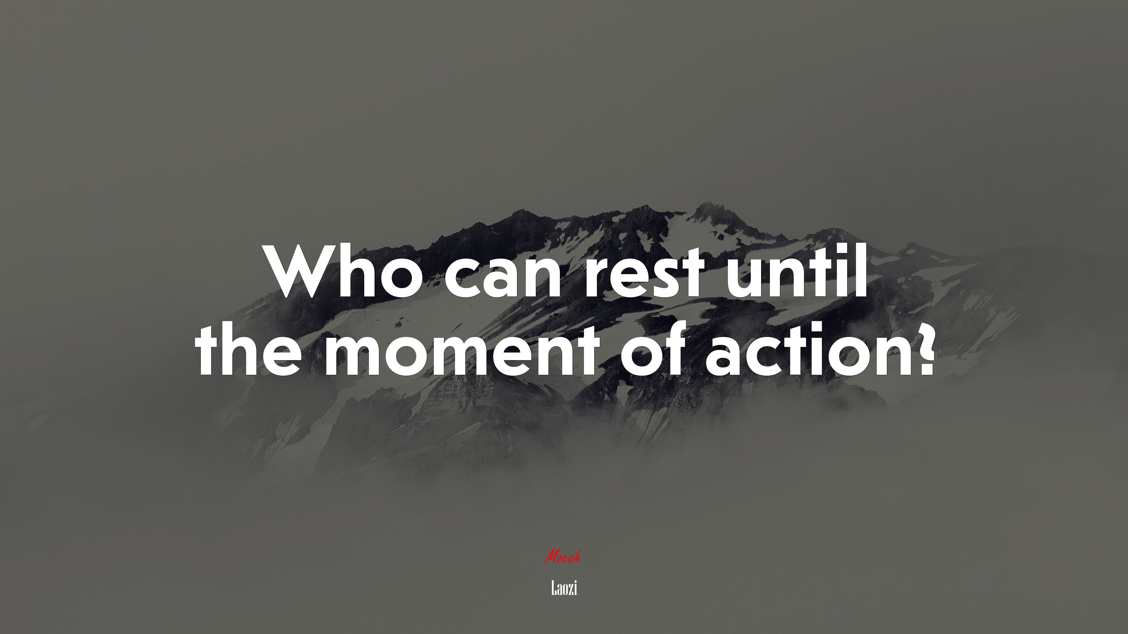 Who can rest until the moment of action? | Laozi quote HD Wallpaper