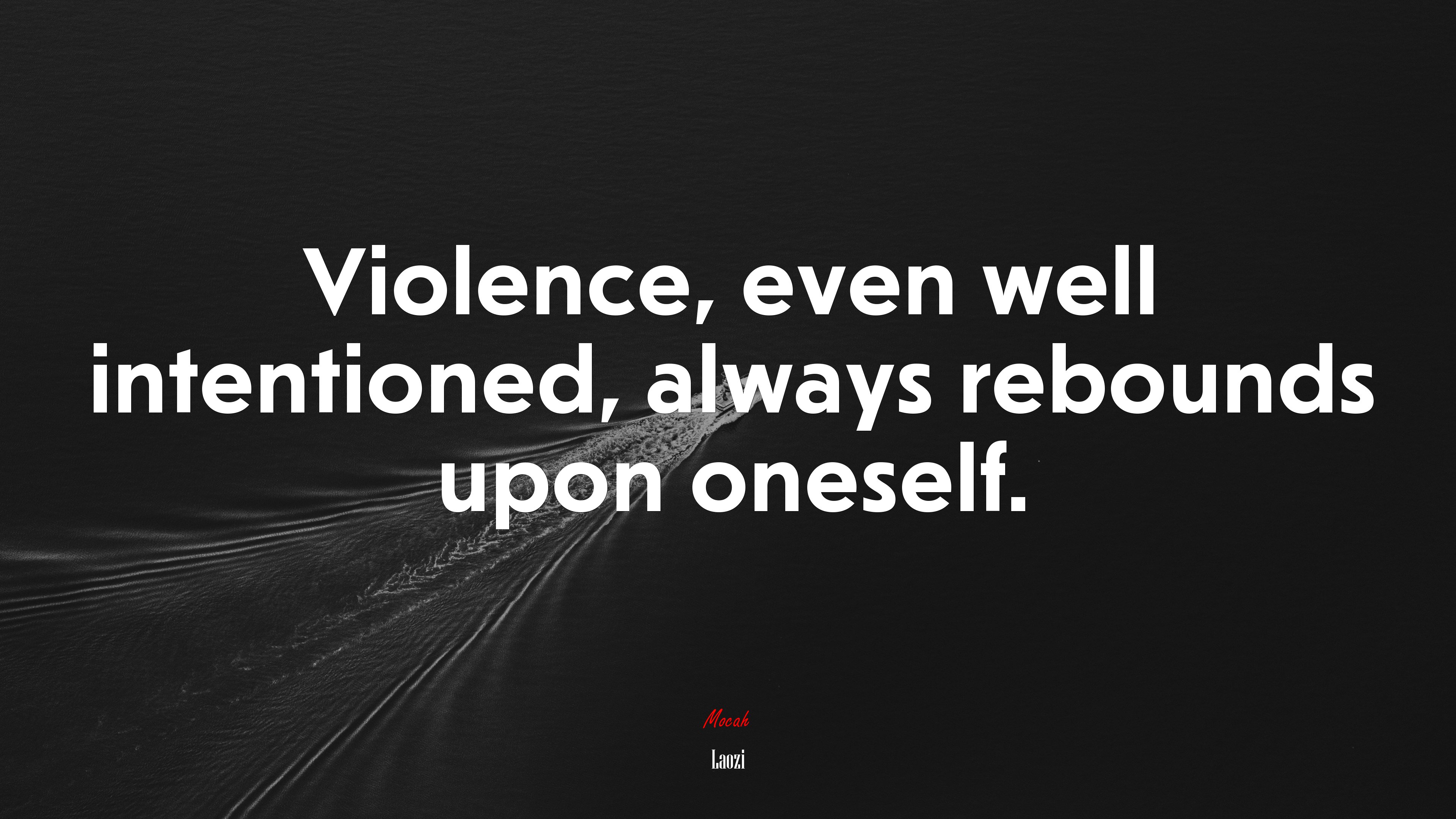 Violence, even well intentioned, always rebounds upon oneself. | Laozi quote HD Wallpaper