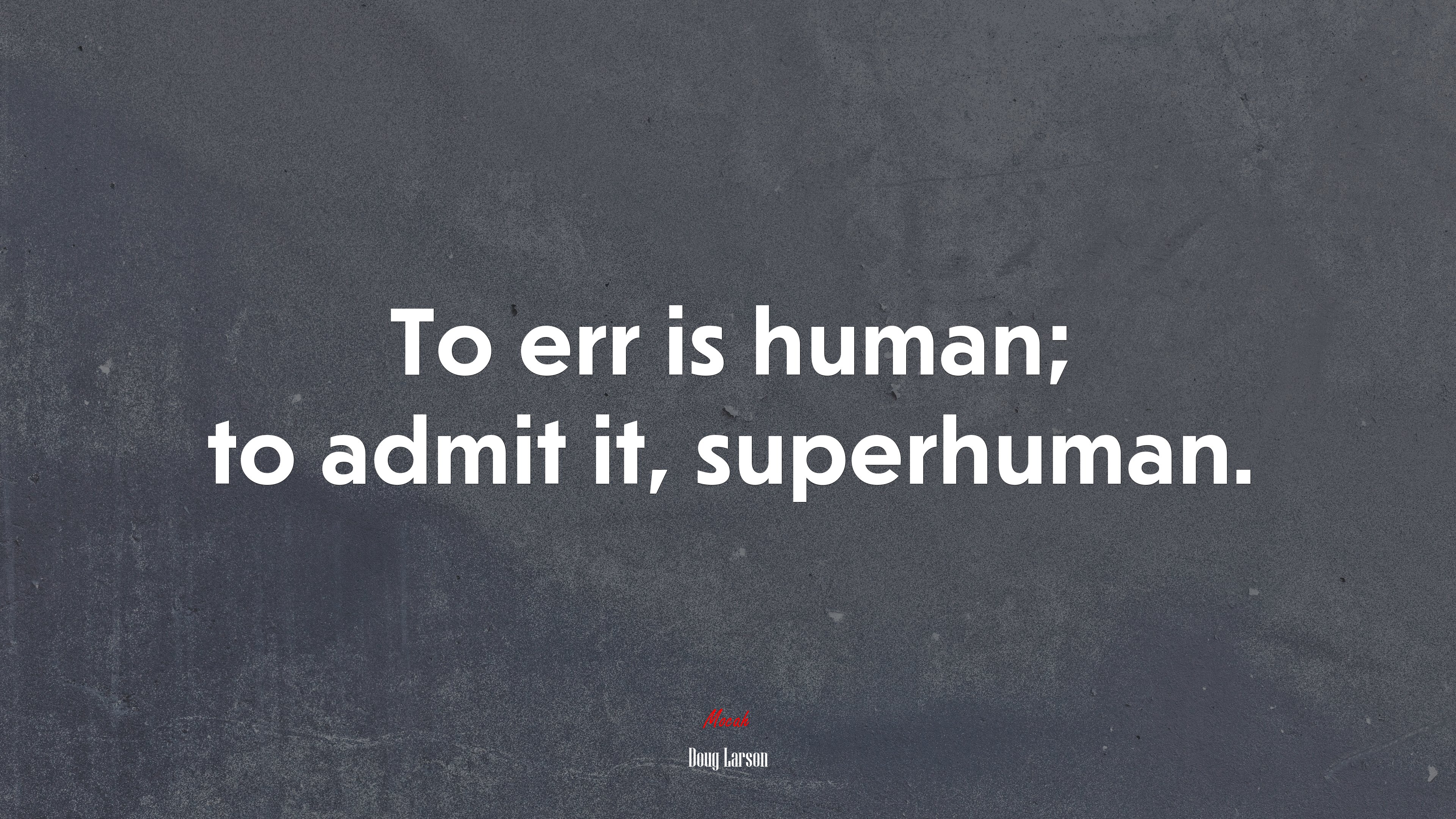 To err is human; to admit it, superhuman. | Doug Larson quote HD Wallpaper