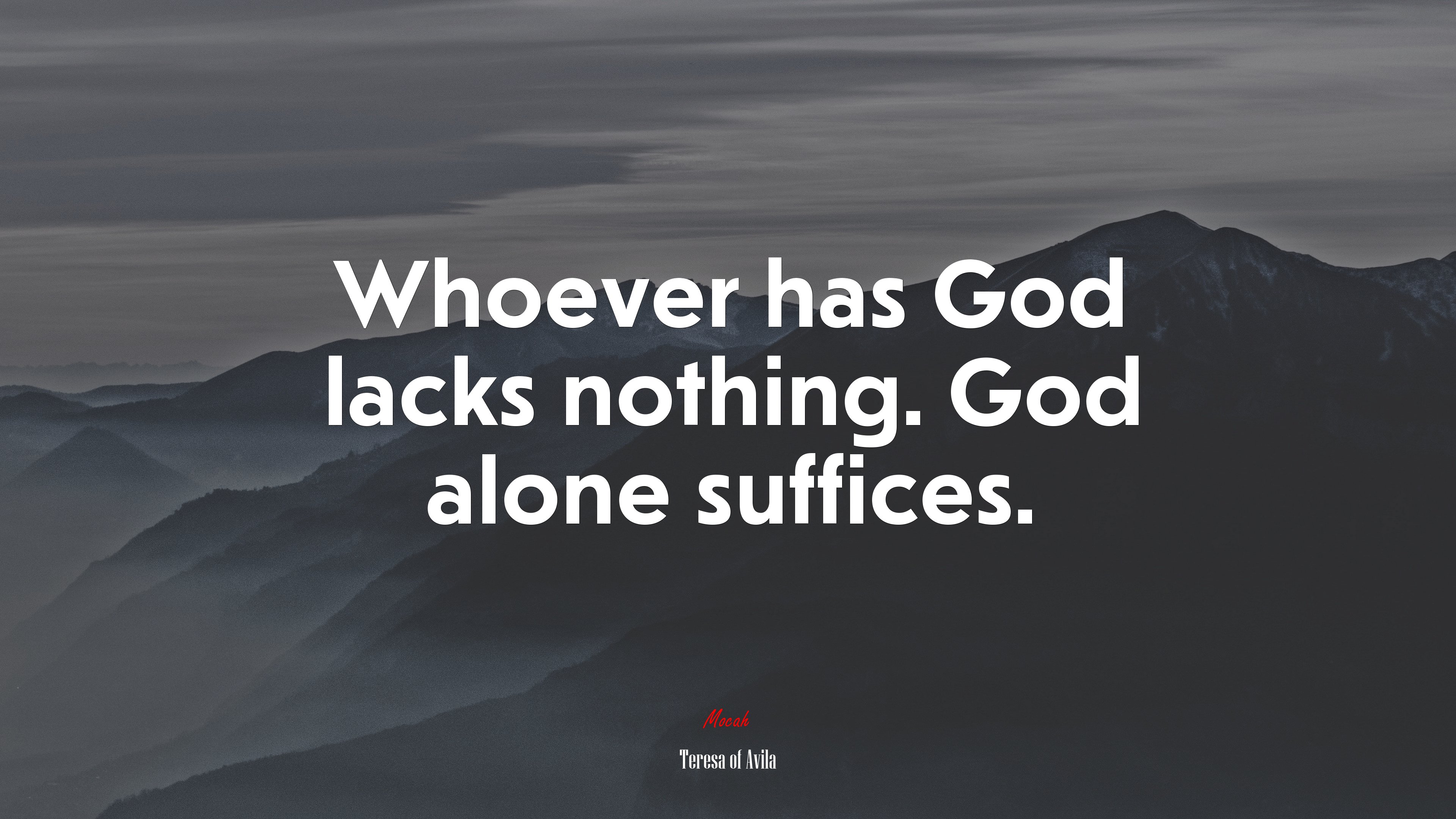 Whoever has God lacks nothing. God alone suffices. | Teresa of Ávila quote HD Wallpaper