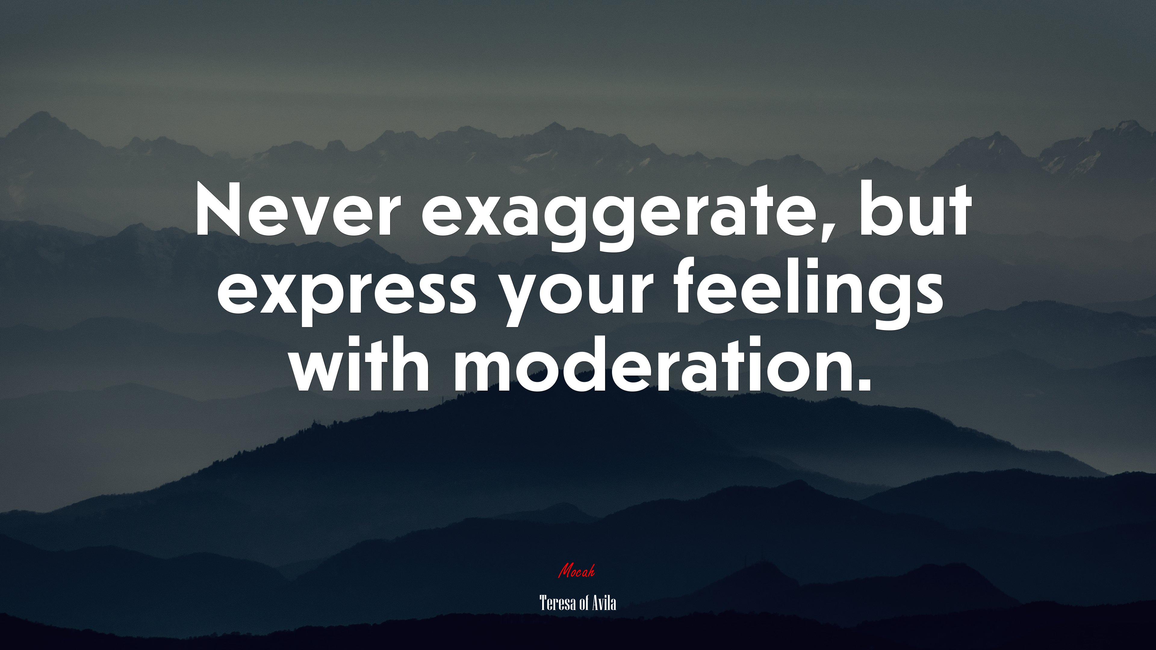 Never exaggerate, but express your feelings with moderation. | Teresa of Ávila quote HD Wallpaper