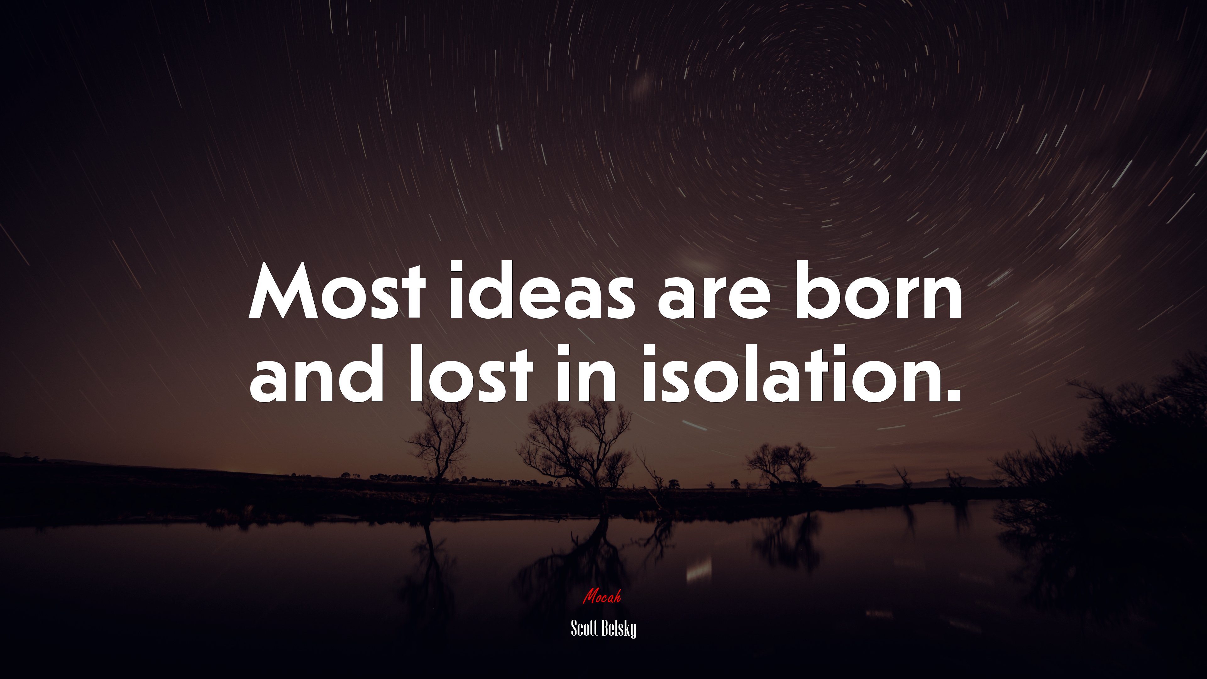 Most ideas are born and lost in isolation. | Scott Belsky quote HD Wallpaper